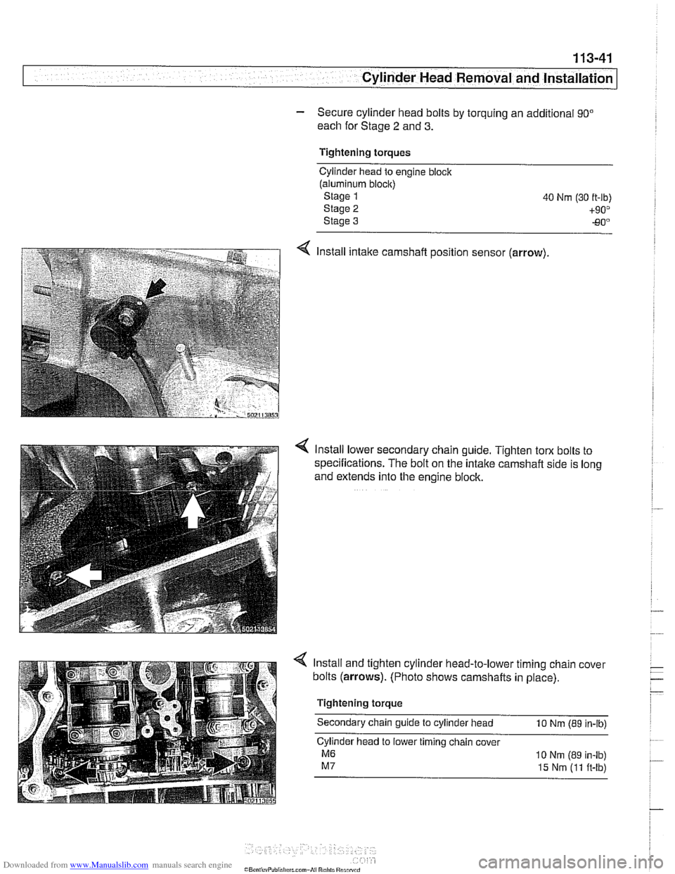 BMW 540i 2001 E39 User Guide Downloaded from www.Manualslib.com manuals search engine 
. - .. 
Cylinder Head Removal  and installation] -- 
- Secure cylinder head bolts  by torquing  an additional 90" 
each  for Stage 2 and 3. 
T