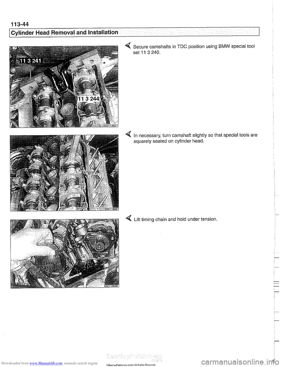 BMW 525i 2001 E39 Workshop Manual Downloaded from www.Manualslib.com manuals search engine 
11 3-44 
I Cylinder Head Removal and Installation 
4 Secure camshafts  in TDC position using BMW special tool 
set 
11 3 240. 
4 In  necessary