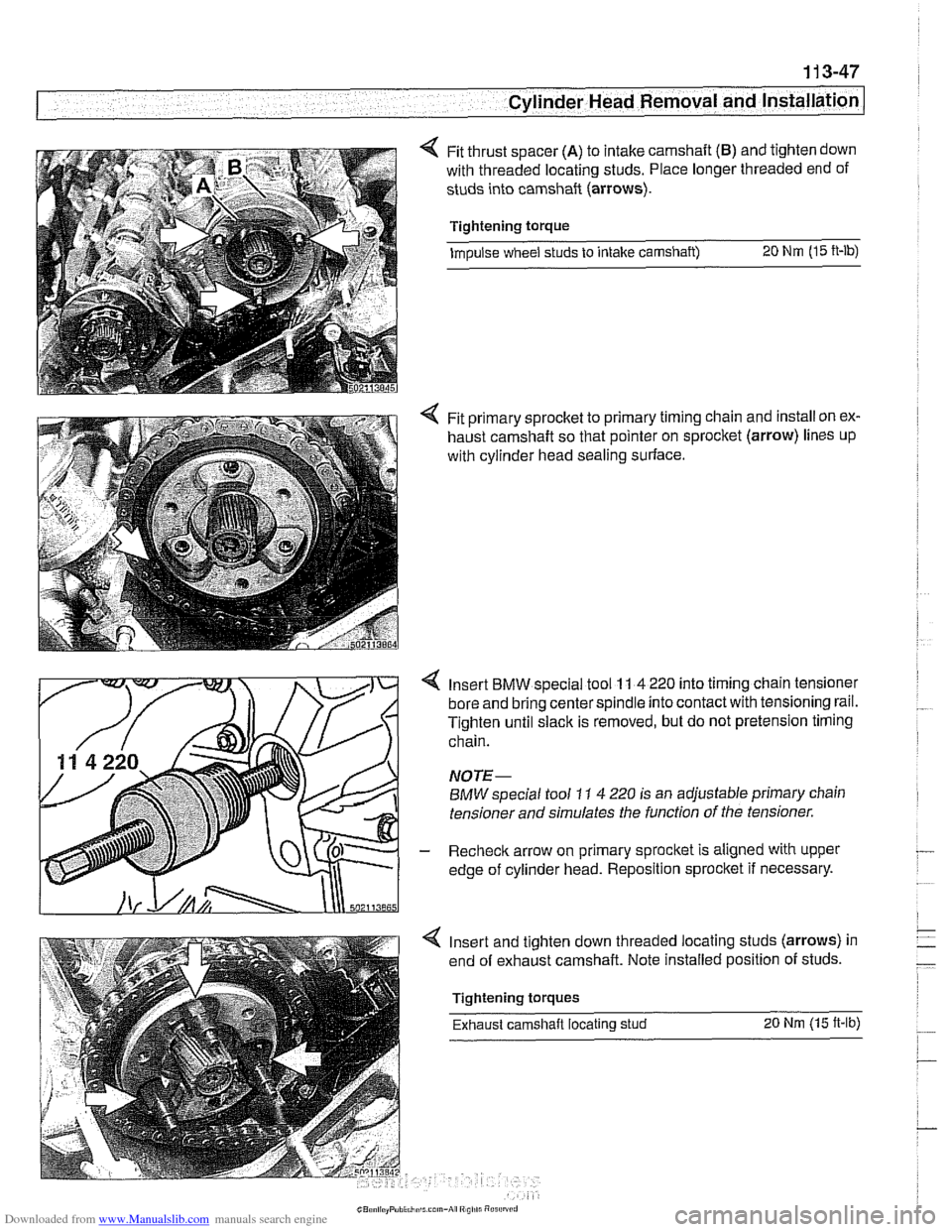 BMW 525i 2001 E39 User Guide Downloaded from www.Manualslib.com manuals search engine 
Cylinder  Head Removal - an-] 
Fit thrust spacer (A) to intake camshaft (B) and  tighten down 
with  threaded locating  studs. Place longer th