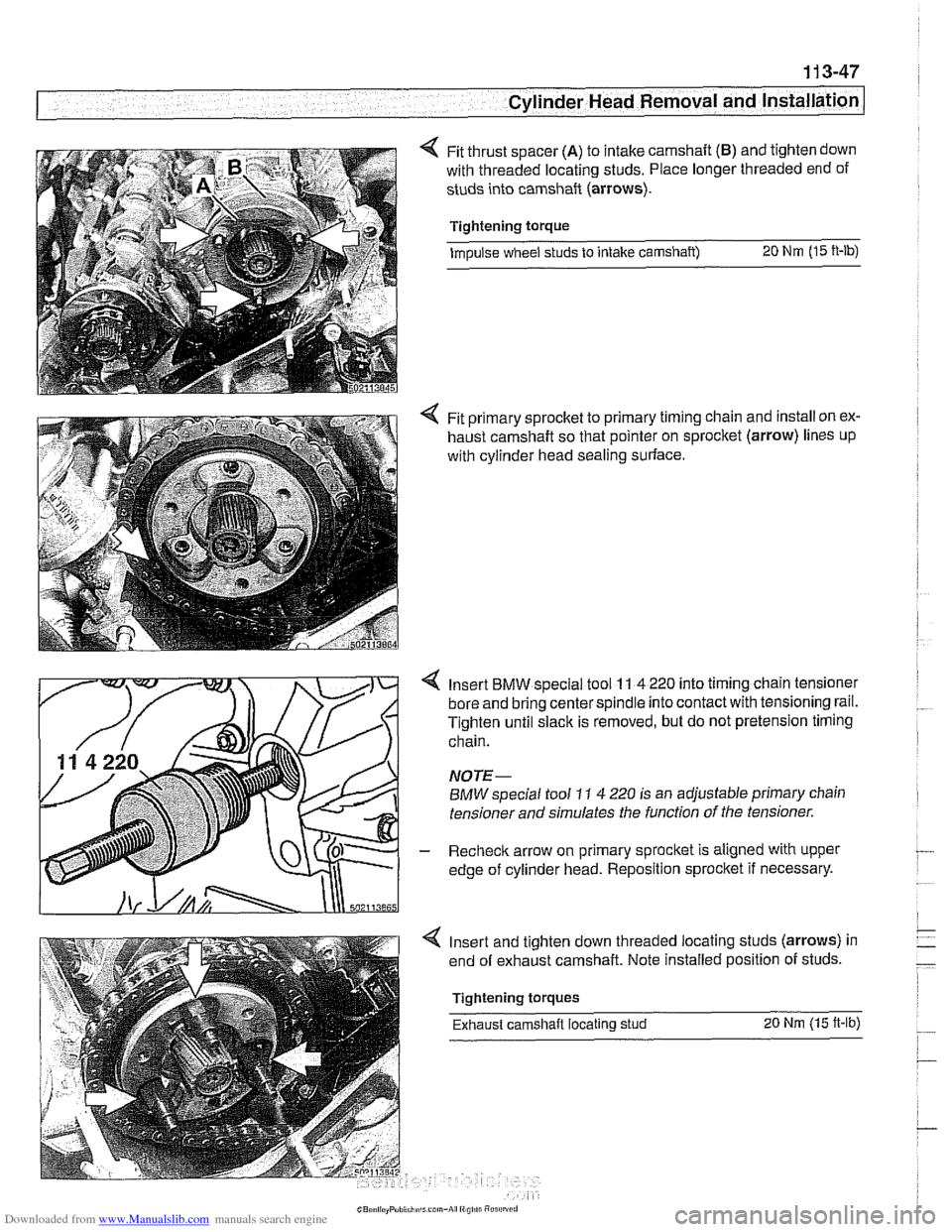 BMW 540i 2001 E39 Owners Manual Downloaded from www.Manualslib.com manuals search engine 
Cylinder  Head Removal - an-] 
Fit thrust spacer (A) to intake camshaft (B) and  tighten down 
with  threaded locating  studs. Place longer th