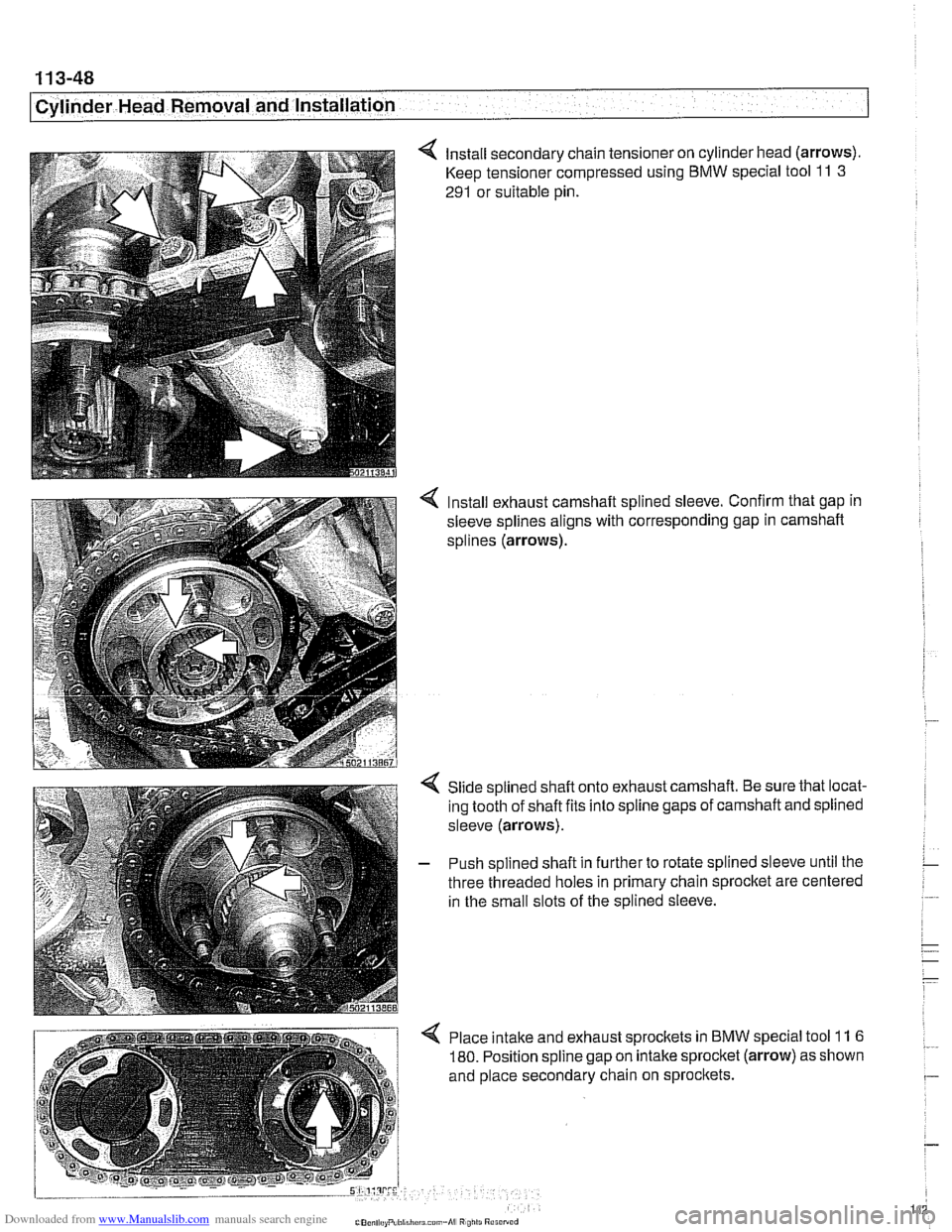 BMW 530i 2001 E39 Owners Manual Downloaded from www.Manualslib.com manuals search engine 
I Cvlinder Head Removal and Installation 
4 Install secondary  chain tensioner  on cylinder  head (arrows). 
Keep tensioner  compressed  using