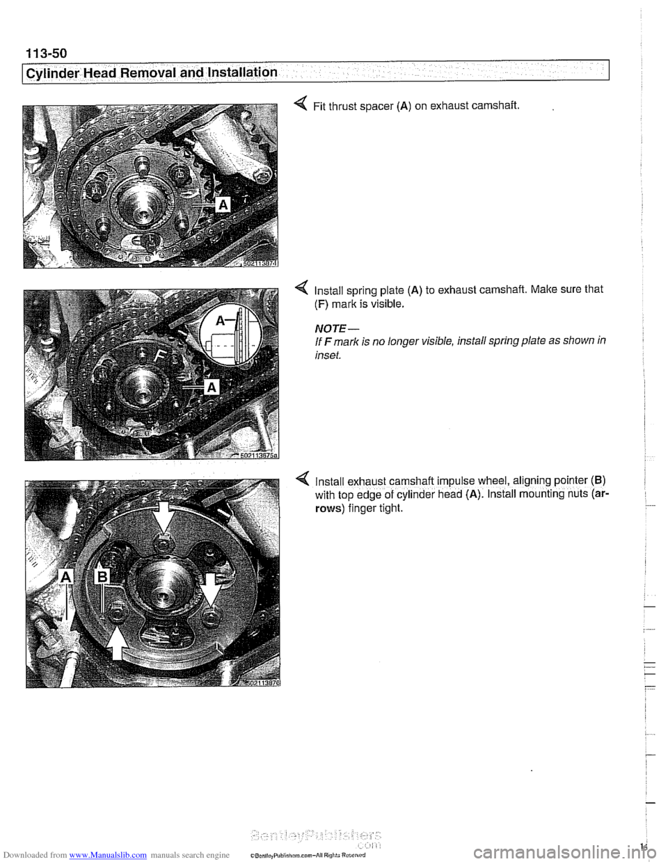 BMW 525i 2001 E39 User Guide Downloaded from www.Manualslib.com manuals search engine 
I Cylinder Head Removal  and lnstallatio~ - I 
4 Fit thrust spacer (A) on exhaust  camshaft. 
4 Install spring plate (A) to exhaust  camshaft.