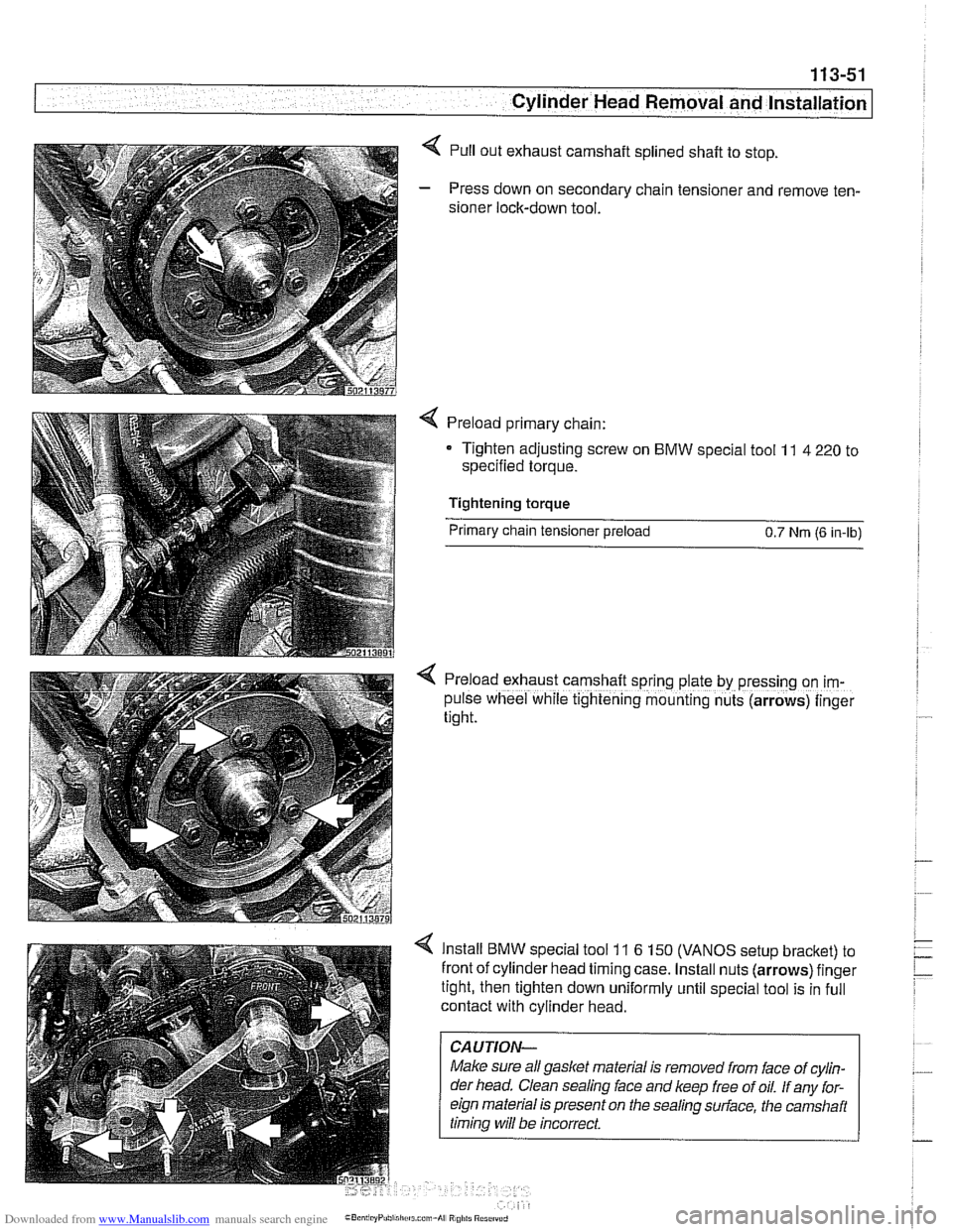 BMW 540i 2001 E39 Owners Manual Downloaded from www.Manualslib.com manuals search engine
113-51
Cylinder Head Removal and Installation
< Pull out exhaust camshaft splined shaft to stop.
- Press down on secondary chain tensione BMW 540i 2001 E39 Owners Manual Downloaded from www.Manualslib.com manuals search engine
113-51
Cylinder Head Removal and Installation
< Pull out exhaust camshaft splined shaft to stop.
- Press down on secondary chain tensione