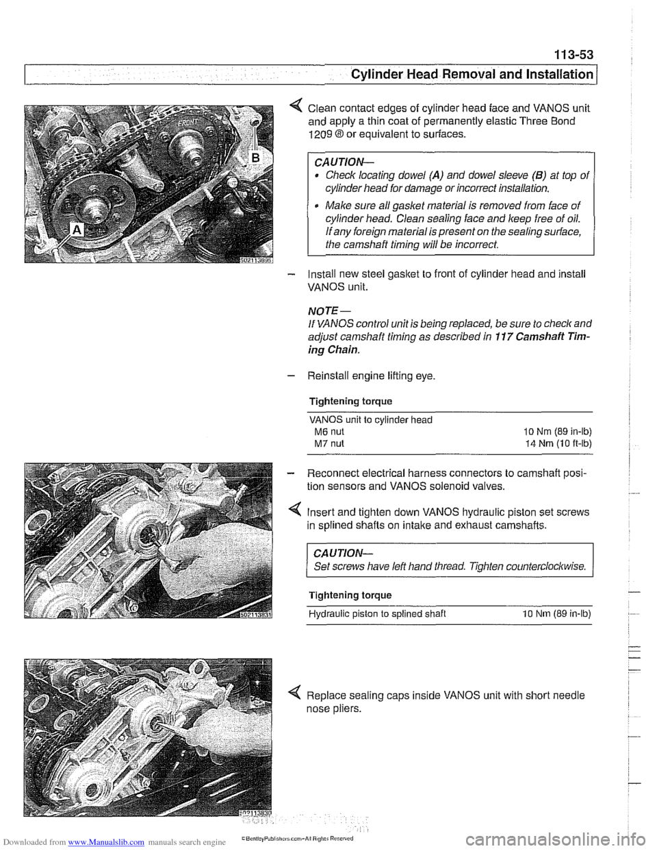 BMW 540i 1997 E39 Service Manual Downloaded from www.Manualslib.com manuals search engine 
Cylinder Head Removal and Installation / 
< Clean contact edges  of cylinder head  face and VANOS  unit 
and apply  a thin coat  of permanentl