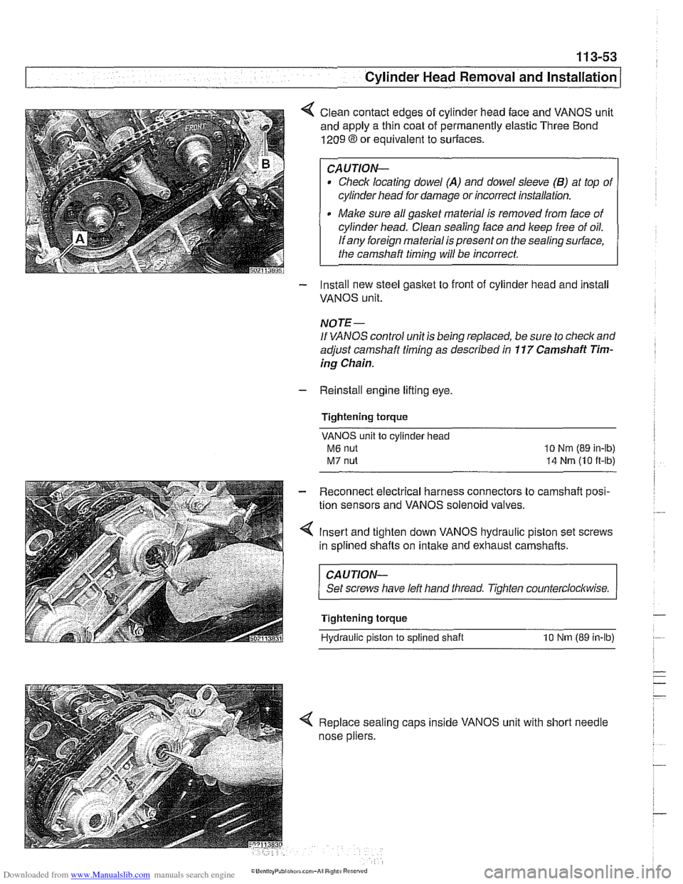 BMW 540i 2001 E39 Owners Manual Downloaded from www.Manualslib.com manuals search engine
Cylinder Head Removal and Installation /
< Clean contact edges of cylinder head face and VANOS unit
and apply a thin coat of permanentl BMW 540i 2001 E39 Owners Manual Downloaded from www.Manualslib.com manuals search engine
Cylinder Head Removal and Installation /
< Clean contact edges of cylinder head face and VANOS unit
and apply a thin coat of permanentl