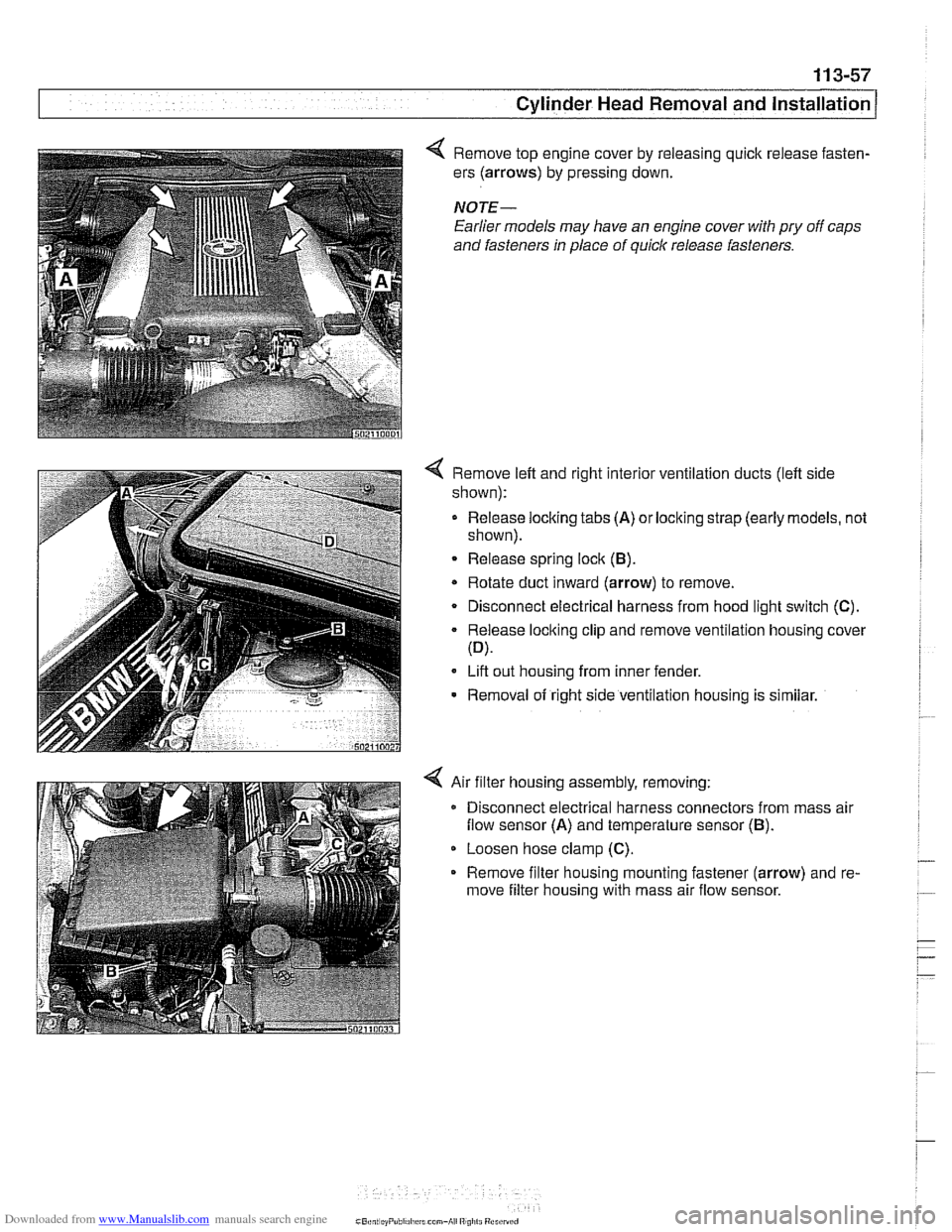 BMW 528i 1999 E39 User Guide Downloaded from www.Manualslib.com manuals search engine 
Cylinder Head Removal and Installation / 
4 Remove  top engine cover by releasing quick release fasten- 
ers  (arrows)  by pressing  down. 
NO