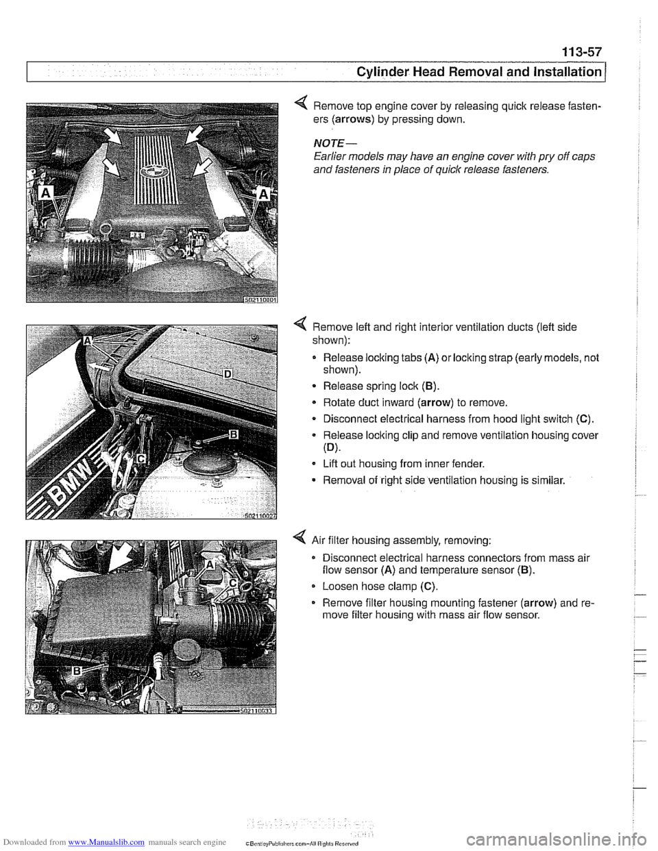 BMW 525i 2000 E39 Owners Manual Downloaded from www.Manualslib.com manuals search engine
Cylinder Head Removal and Installation /
4 Remove top engine cover by releasing quick release fasten-
ers (arrows) by pressing down.
NO BMW 525i 2000 E39 Owners Manual Downloaded from www.Manualslib.com manuals search engine
Cylinder Head Removal and Installation /
4 Remove top engine cover by releasing quick release fasten-
ers (arrows) by pressing down.
NO
