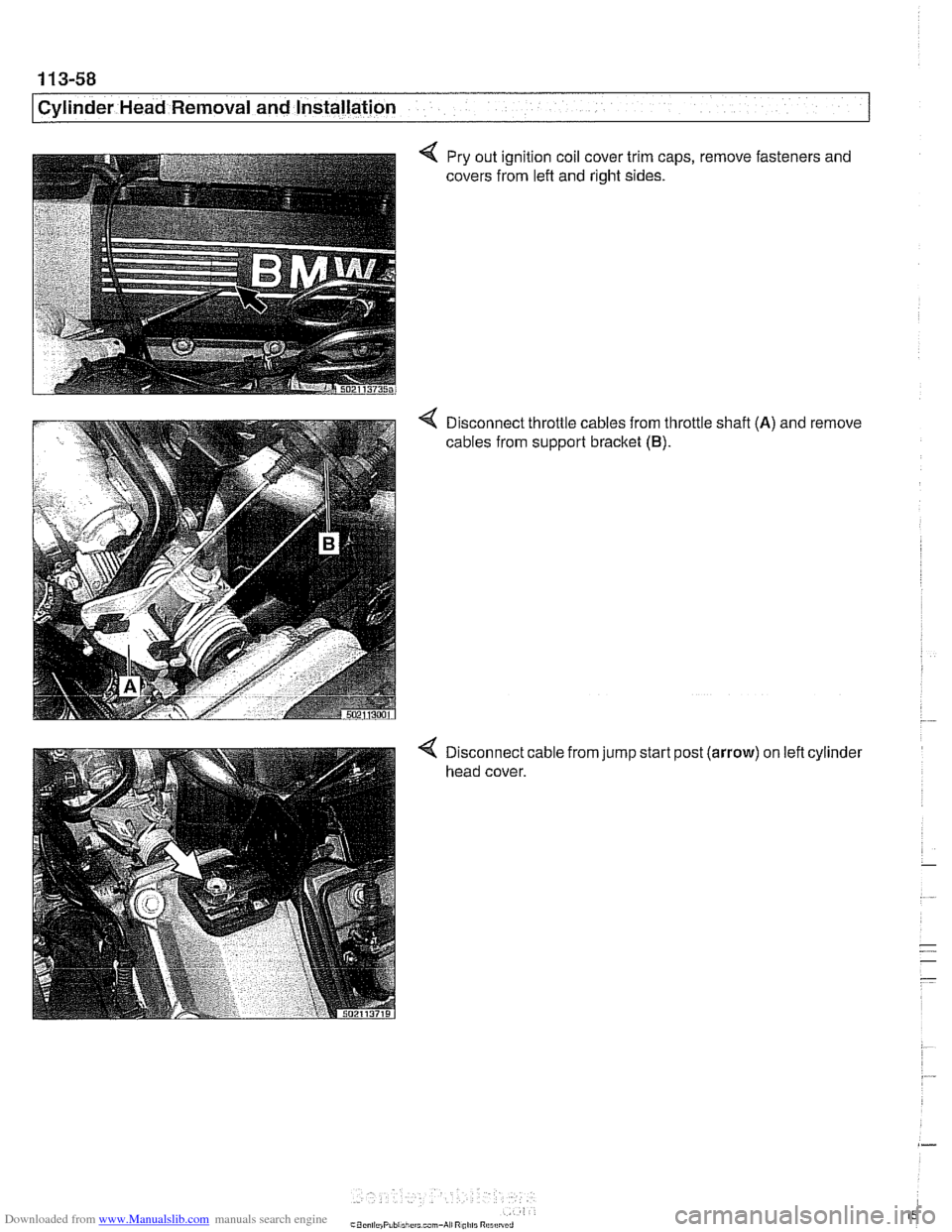 BMW 528i 1998 E39 Workshop Manual Downloaded from www.Manualslib.com manuals search engine 
Cylinder Head Removal and Installation 
Pry out ignition coil  cover trim caps, 
covers  from lefl and  right sides.  remove fasteners 
and 
<