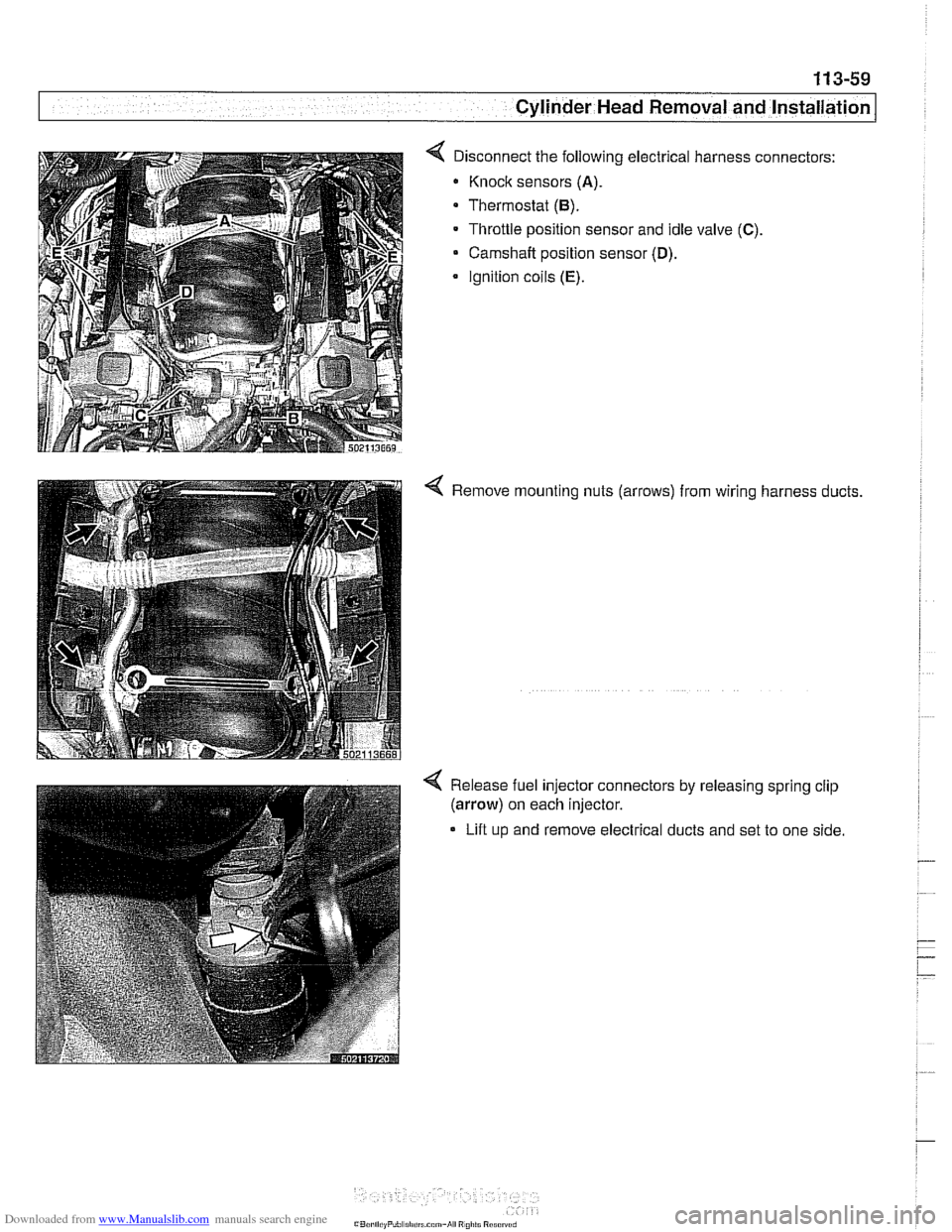 BMW 528i 1998 E39 Workshop Manual Downloaded from www.Manualslib.com manuals search engine 
- .- 
.. Cylinder Head Removal  and Installation I - 
< Disconnect  the following electrical harness connectors: 
Knock sensors 
(A). 
Thermos