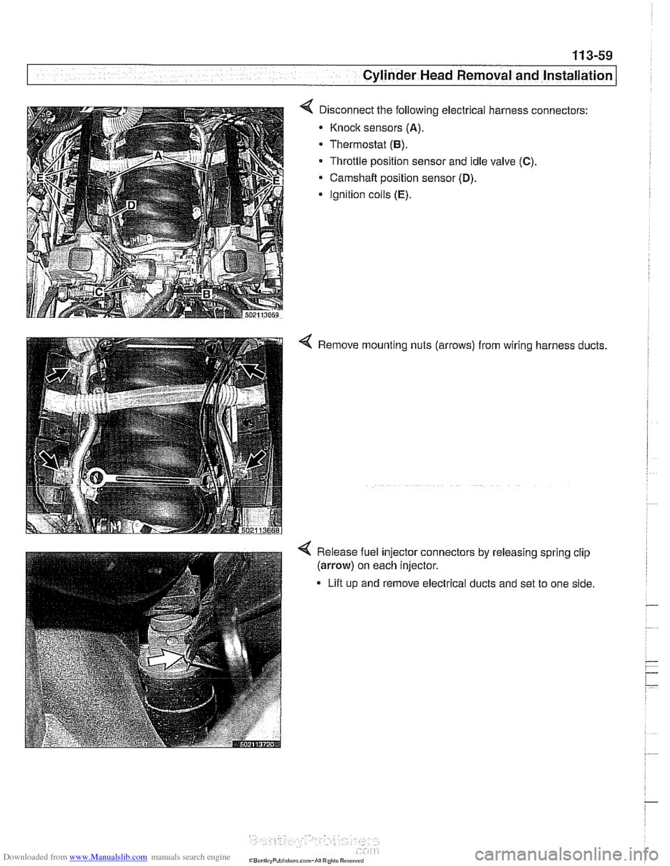 BMW 525i 2000 E39 Owners Manual Downloaded from www.Manualslib.com manuals search engine
- .-
.. Cylinder Head Removal and Installation I -
< Disconnect the following electrical harness connectors:
Knock sensors
(A).
Thermos BMW 525i 2000 E39 Owners Manual Downloaded from www.Manualslib.com manuals search engine
- .-
.. Cylinder Head Removal and Installation I -
< Disconnect the following electrical harness connectors:
Knock sensors
(A).
Thermos