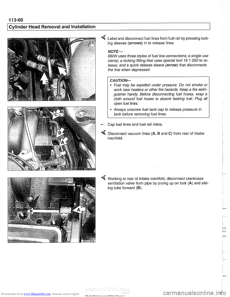BMW 528i 1998 E39 Owners Manual Downloaded from www.Manualslib.com manuals search engine 
1 13-60 
Cylinder Head Removal and  Installation 
Label  and disconnect  fuel  lines from fuel rail by pressing lock- 
ing  sleeves 
(arrows) 