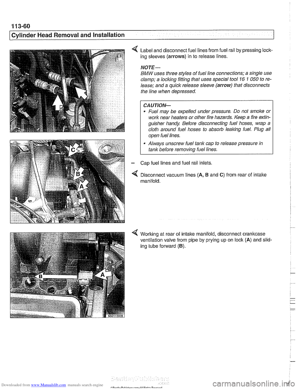 BMW 540i 1998 E39 Workshop Manual Downloaded from www.Manualslib.com manuals search engine
1 13-60
Cylinder Head Removal and Installation
Label and disconnect fuel lines from fuel rail by pressing lock-
ing sleeves
(arrows) BMW 540i 1998 E39 Workshop Manual Downloaded from www.Manualslib.com manuals search engine
1 13-60
Cylinder Head Removal and Installation
Label and disconnect fuel lines from fuel rail by pressing lock-
ing sleeves
(arrows)
