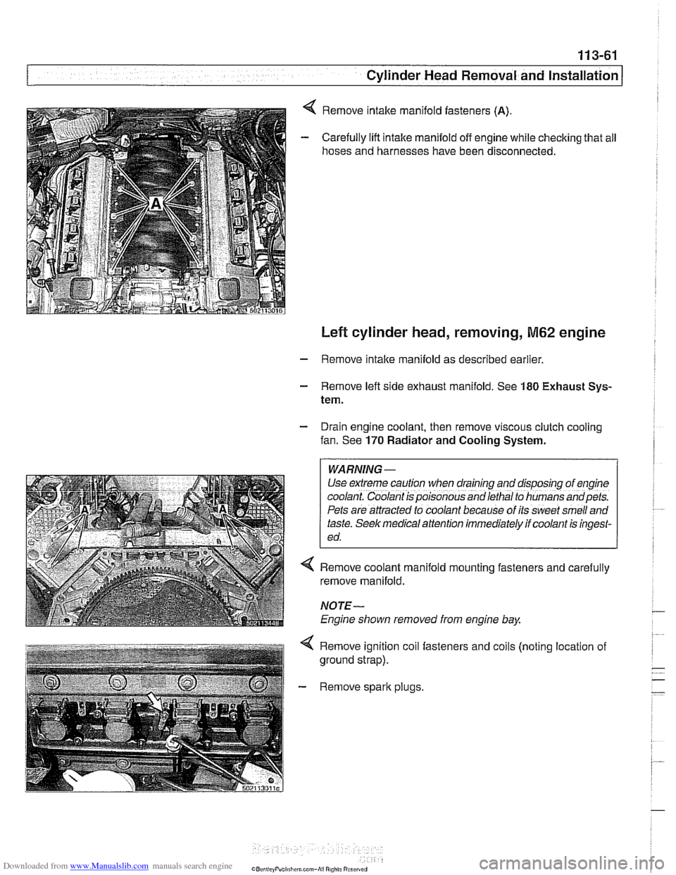 BMW 528i 1998 E39 Service Manual Downloaded from www.Manualslib.com manuals search engine
11 3-61
Cylinder Head Removal and installation I
Remove intake manifold fasteners (A).
Carefully lift intake manifold off engine while c BMW 528i 1998 E39 Service Manual Downloaded from www.Manualslib.com manuals search engine
11 3-61
Cylinder Head Removal and installation I
Remove intake manifold fasteners (A).
Carefully lift intake manifold off engine while c