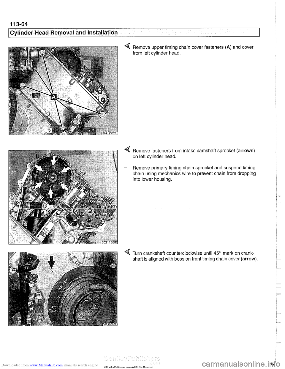 BMW 540i 2001 E39 Owners Manual Downloaded from www.Manualslib.com manuals search engine
1 13-64
Cylinder Head Removal and Installation
< Remove upper timing chain cover fasteners (A) and cover
from left cylinder head.
4 Re BMW 540i 2001 E39 Owners Manual Downloaded from www.Manualslib.com manuals search engine
1 13-64
Cylinder Head Removal and Installation
< Remove upper timing chain cover fasteners (A) and cover
from left cylinder head.
4 Re