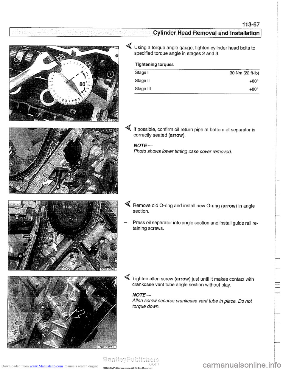 BMW 540i 1998 E39 Workshop Manual Downloaded from www.Manualslib.com manuals search engine
1 13-67
Cylinder Head Removal and lnstaKI --
< Using a torque angle gauge, tighten cylinder head bolts to
specified torque angle in sta BMW 540i 1998 E39 Workshop Manual Downloaded from www.Manualslib.com manuals search engine
1 13-67
Cylinder Head Removal and lnstaKI --
< Using a torque angle gauge, tighten cylinder head bolts to
specified torque angle in sta
