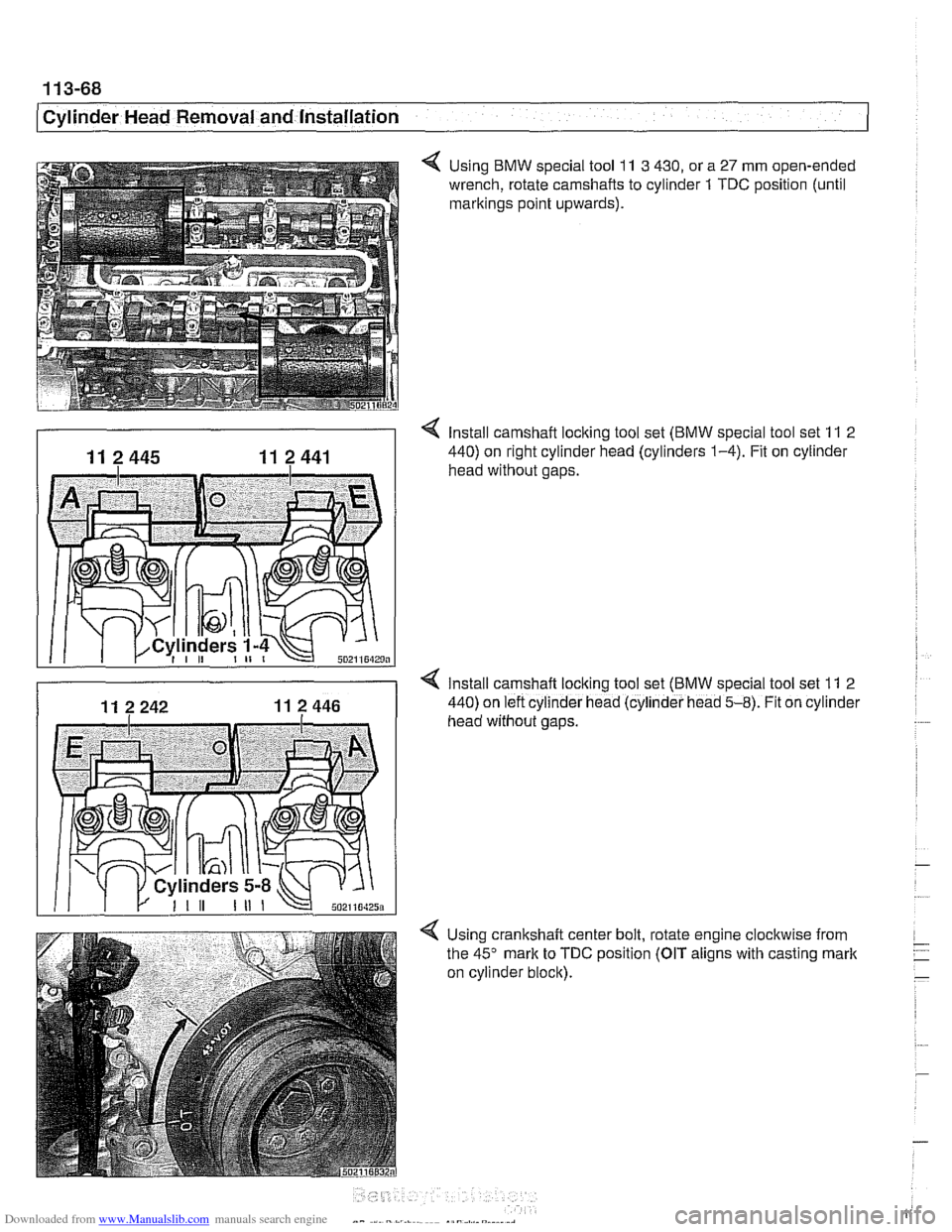 BMW 525i 2001 E39 Workshop Manual Downloaded from www.Manualslib.com manuals search engine 
11 3-68 
Cylinder Head Removal and Installation 
< Using  BMW special tool 11 3 430, or a 27 mm open-ended 
wrench,  rotate  camshafts to cyli