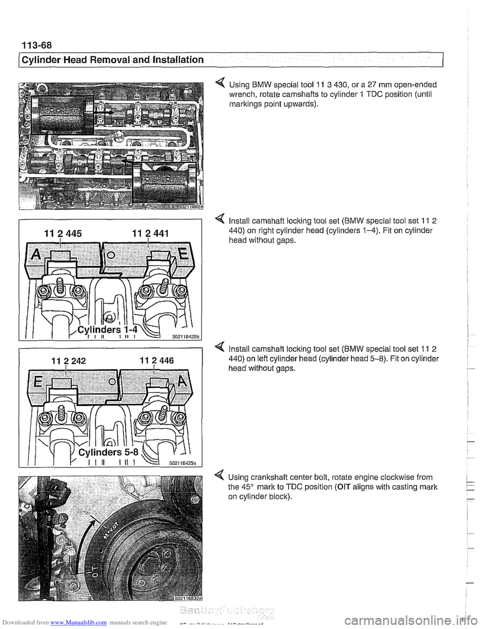 BMW 540i 2000 E39 Workshop Manual Downloaded from www.Manualslib.com manuals search engine
11 3-68
Cylinder Head Removal and Installation
< Using BMW special tool 11 3 430, or a 27 mm open-ended
wrench, rotate camshafts to cyli BMW 540i 2000 E39 Workshop Manual Downloaded from www.Manualslib.com manuals search engine
11 3-68
Cylinder Head Removal and Installation
< Using BMW special tool 11 3 430, or a 27 mm open-ended
wrench, rotate camshafts to cyli