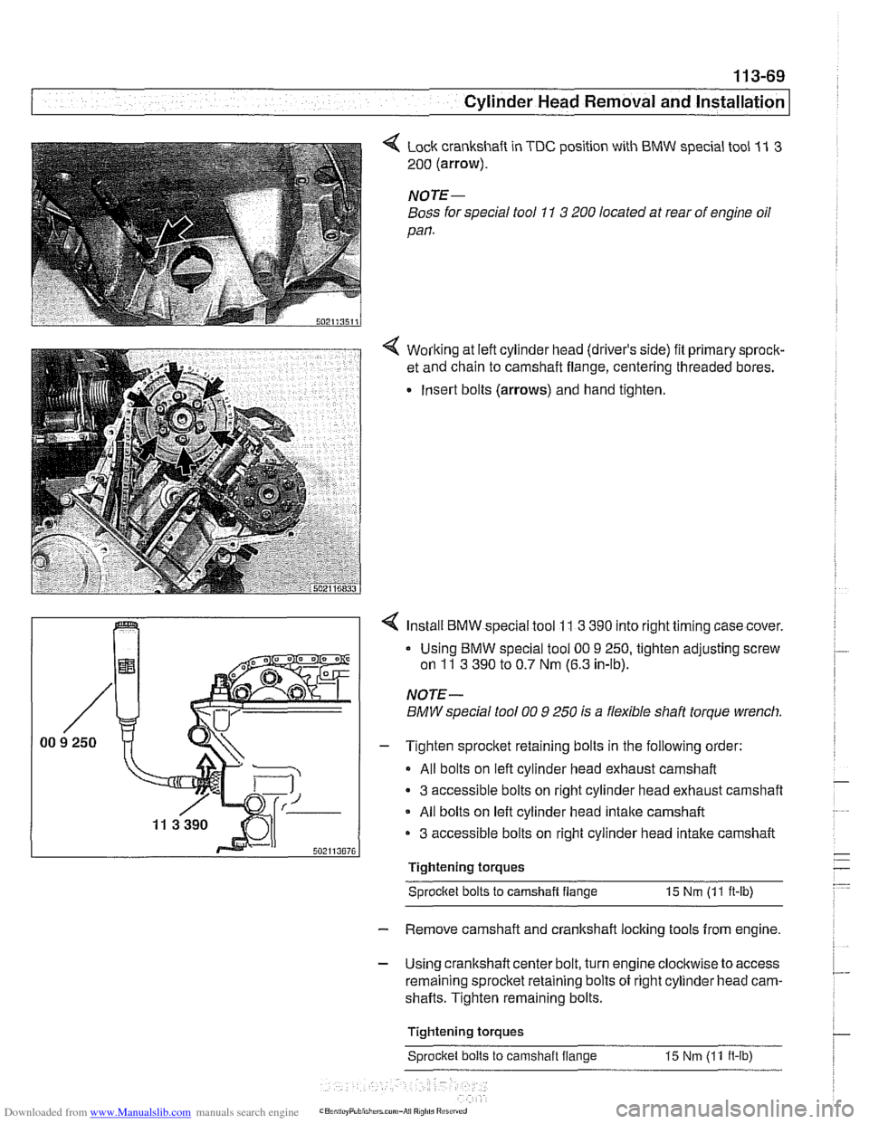 BMW 540i 1999 E39 User Guide Downloaded from www.Manualslib.com manuals search engine 
11 3-69 
Cylinder Head Removal and Installation 
4 Lock crankshaft  in TDC position with BMW  special tool 11 3 
200 (arrow). 
NOTE- 
Boss for
