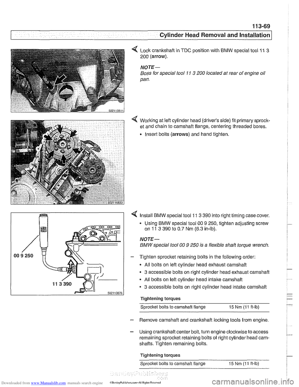 BMW 530i 2001 E39 Owners Guide Downloaded from www.Manualslib.com manuals search engine 
11 3-69 
Cylinder Head Removal and Installation 
4 Lock crankshaft  in TDC position with BMW  special tool 11 3 
200 (arrow). 
NOTE- 
Boss for