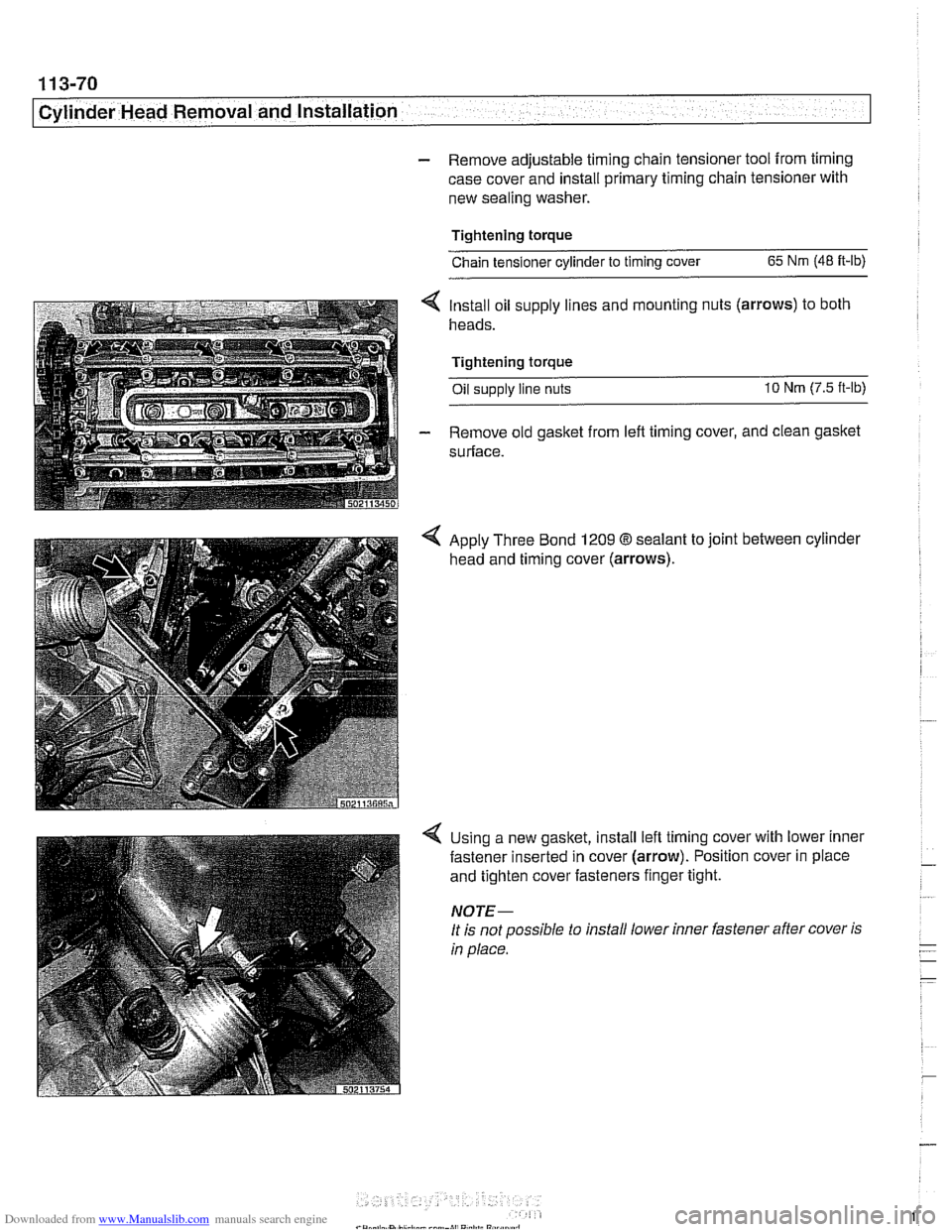 BMW 540i 1997 E39 Workshop Manual Downloaded from www.Manualslib.com manuals search engine 
11 3-70 
Cylinder Head Removal and Installation 
- Remove  adjustable  timing chain tensioner tool  from timing 
case  cover  and install  pri