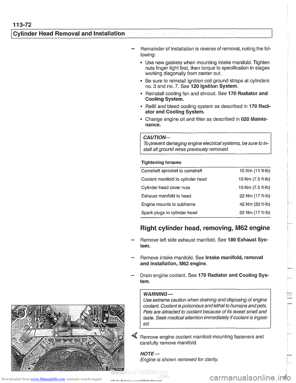 BMW 540i 1998 E39 Service Manual Downloaded from www.Manualslib.com manuals search engine 
/Cylinder Head Removal and  Installation 
- Remainder of installation is reverse  of removal, noting  the fol- 
lowing: 
Use  new gaskets when