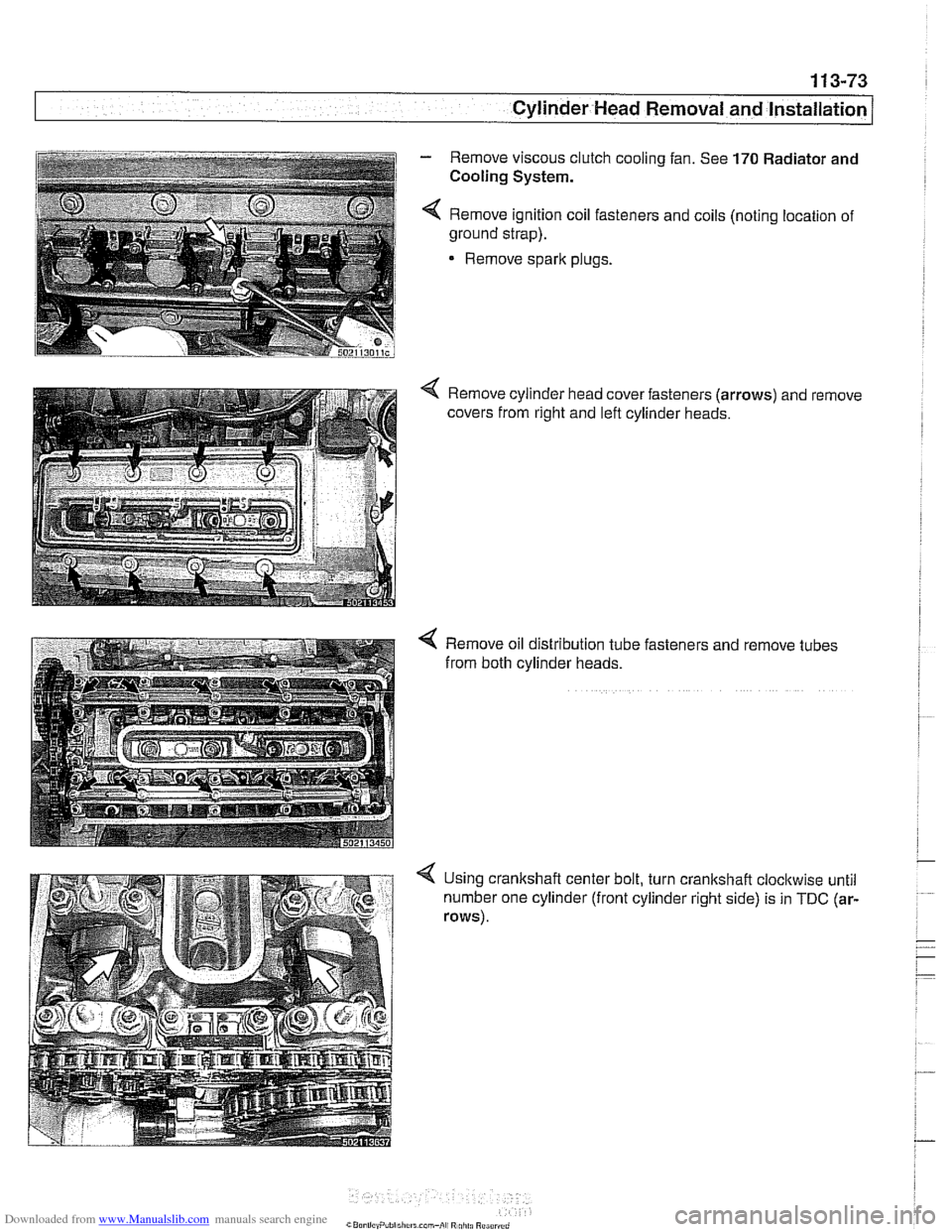BMW 540i 1998 E39 Workshop Manual Downloaded from www.Manualslib.com manuals search engine
11 3-73
Cylinder Head Removal and Installation /
1
- Remove viscous clutch cooling fan. See 170 Radiator and
i Cooling System. i i I 4 BMW 540i 1998 E39 Workshop Manual Downloaded from www.Manualslib.com manuals search engine
11 3-73
Cylinder Head Removal and Installation /
1
- Remove viscous clutch cooling fan. See 170 Radiator and
i Cooling System. i i I 4