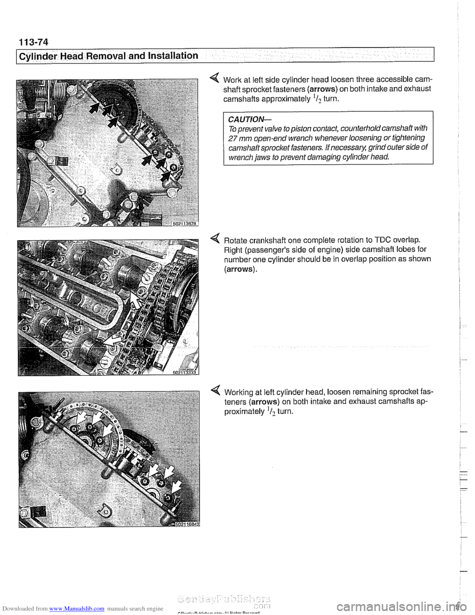 BMW 540i 1998 E39 Workshop Manual Downloaded from www.Manualslib.com manuals search engine
11 3-74
Cylinder Head Removal and Installation
4 Work at left side cylinder head loosen three accessible cam- shaft sprocket fasteners (arr BMW 540i 1998 E39 Workshop Manual Downloaded from www.Manualslib.com manuals search engine
11 3-74
Cylinder Head Removal and Installation
4 Work at left side cylinder head loosen three accessible cam- shaft sprocket fasteners (arr