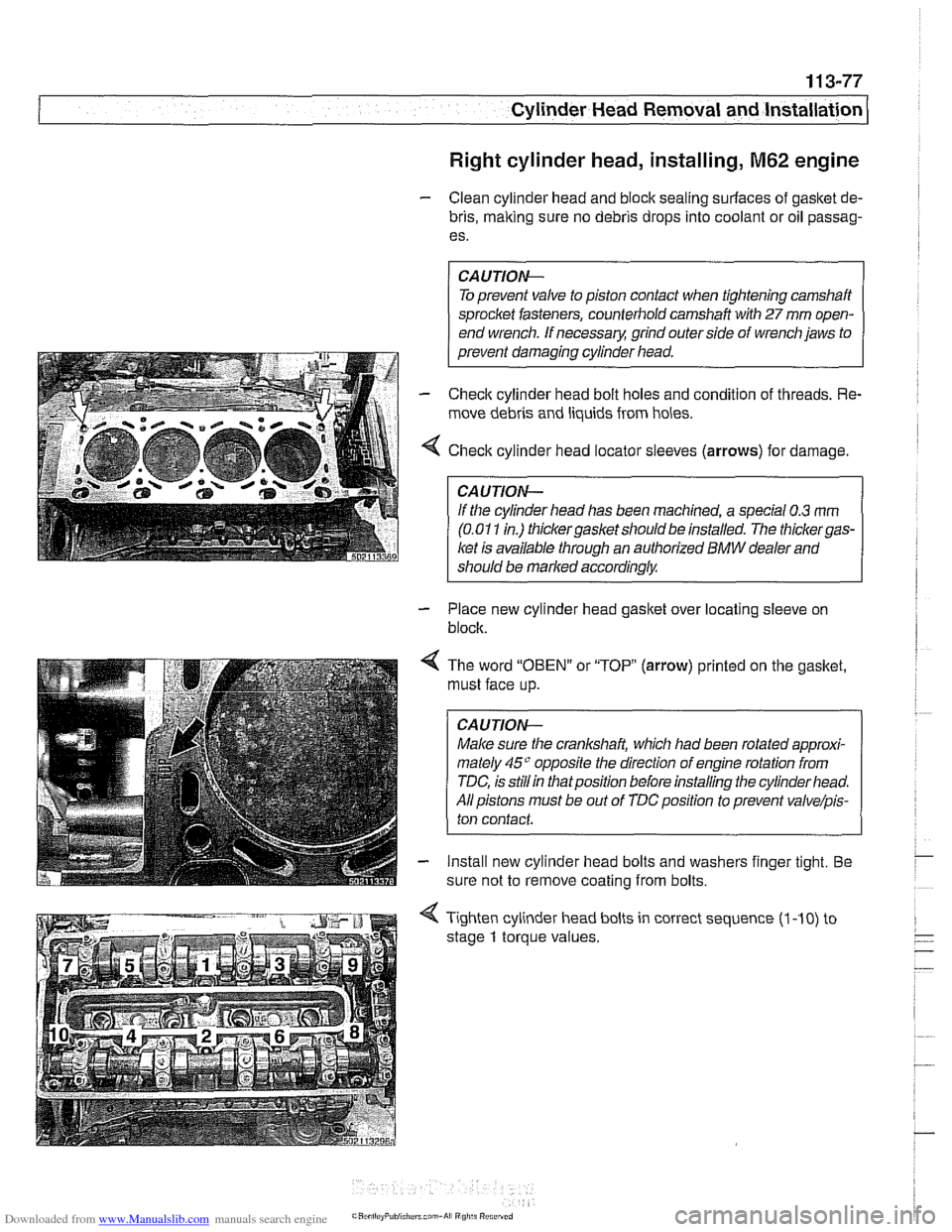 BMW 525i 1999 E39 Service Manual Downloaded from www.Manualslib.com manuals search engine
Cvlinder Head Removal and Installation /
Right cylinder head, installing, M62 engine
- Clean cylinder head and block sealing surfaces of BMW 525i 1999 E39 Service Manual Downloaded from www.Manualslib.com manuals search engine
Cvlinder Head Removal and Installation /
Right cylinder head, installing, M62 engine
- Clean cylinder head and block sealing surfaces of