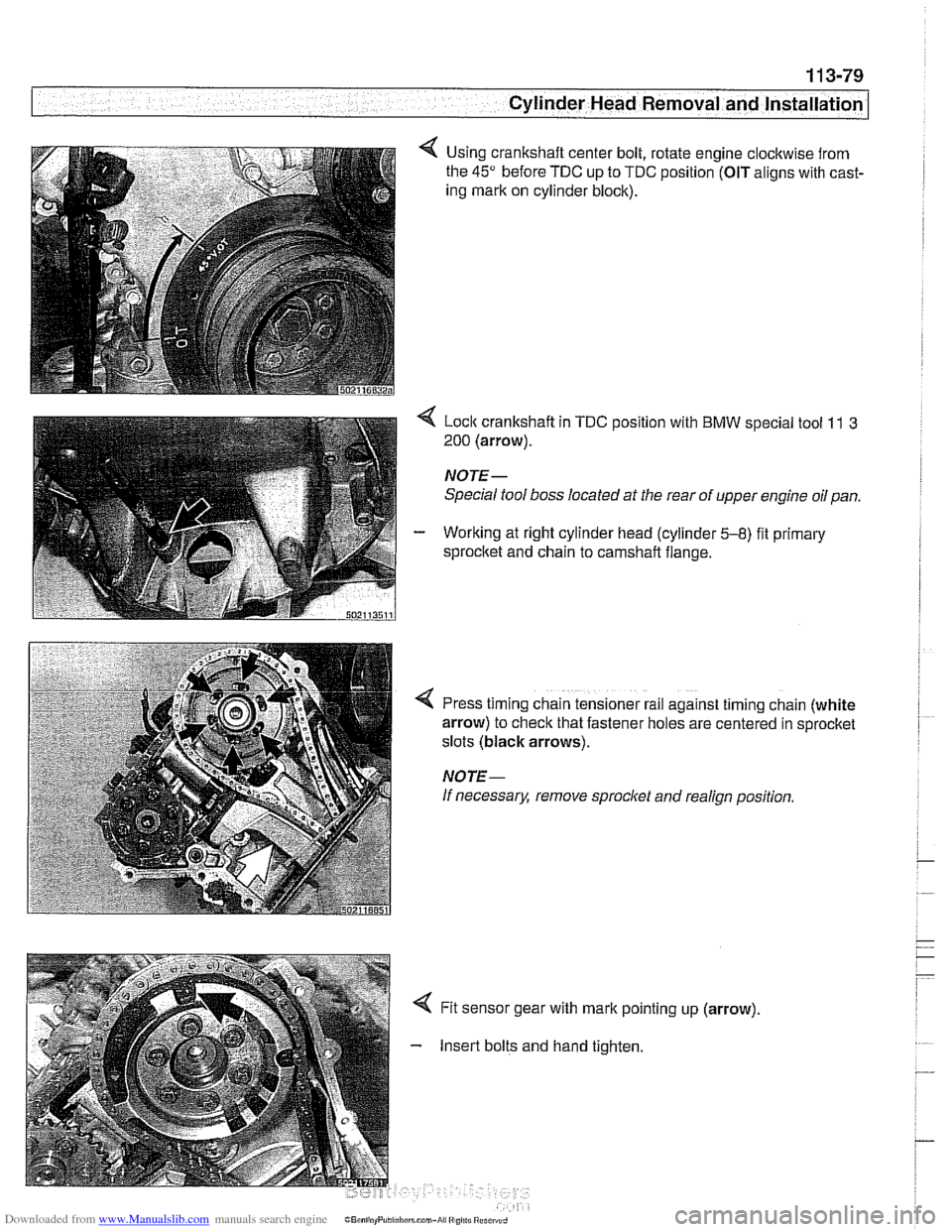 BMW 525i 2000 E39 Owners Guide Downloaded from www.Manualslib.com manuals search engine
-8" ."
Cylinder Head Removal and Installation --
Using crankshaft center bolt, rotate engine clockwise from
the
45" before TDC up to TDC BMW 525i 2000 E39 Owners Guide Downloaded from www.Manualslib.com manuals search engine
-8" ."
Cylinder Head Removal and Installation --
Using crankshaft center bolt, rotate engine clockwise from
the
45" before TDC up to TDC