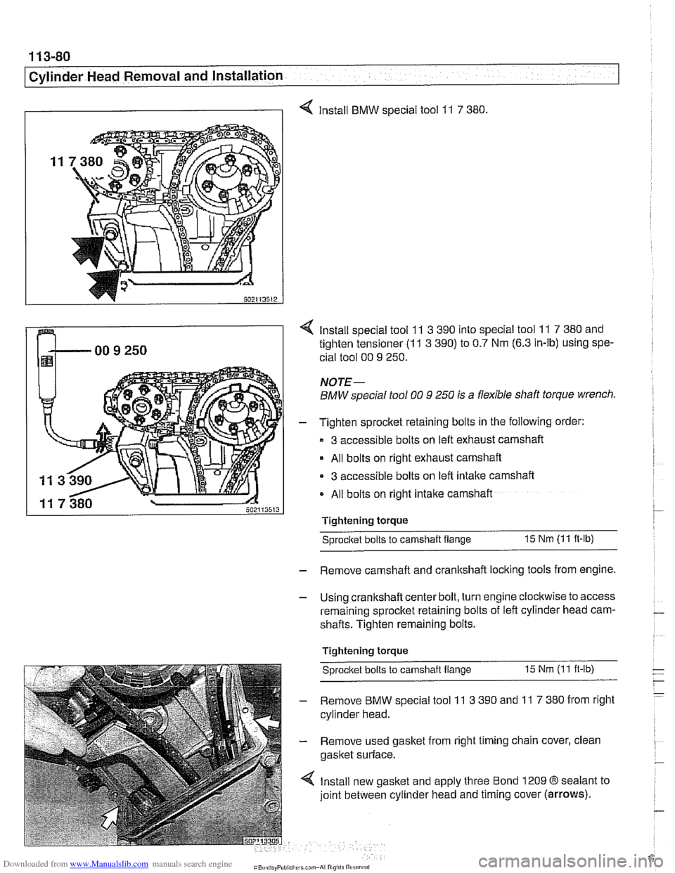 BMW 525i 1999 E39 Service Manual Downloaded from www.Manualslib.com manuals search engine
11 3-80
Cylinder Head Removal and lnstallation
I I 4 Install BMW special tool 11 7 380
4 Install special tool 11 3 390 into special tool BMW 525i 1999 E39 Service Manual Downloaded from www.Manualslib.com manuals search engine
11 3-80
Cylinder Head Removal and lnstallation
I I 4 Install BMW special tool 11 7 380
4 Install special tool 11 3 390 into special tool