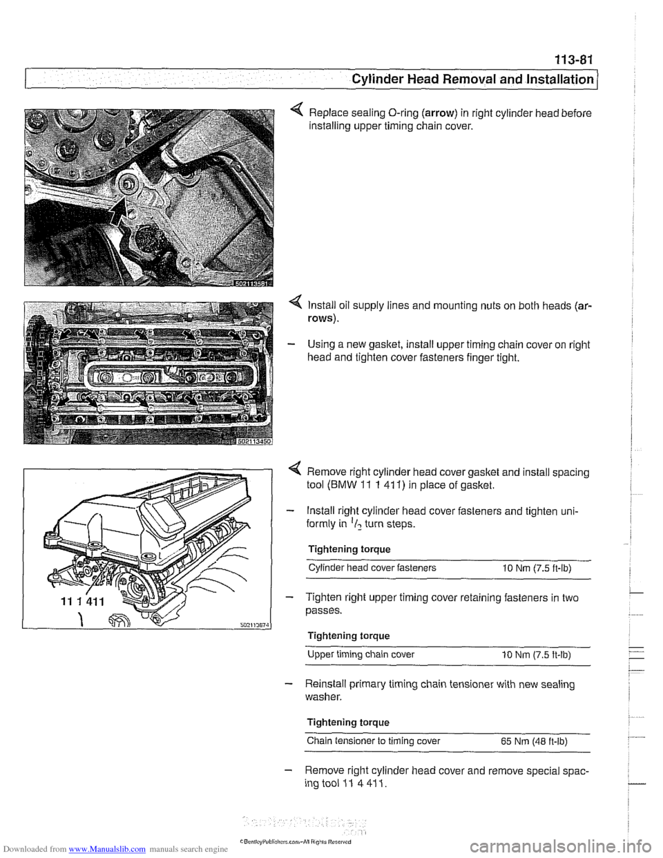 BMW 525i 1999 E39 Workshop Manual Downloaded from www.Manualslib.com manuals search engine 
Cylinder Head Removal and  Installation 1 
Replace sealing O-ring (arrow) in right  cylinder  head before 
installing upper  timing chain cove