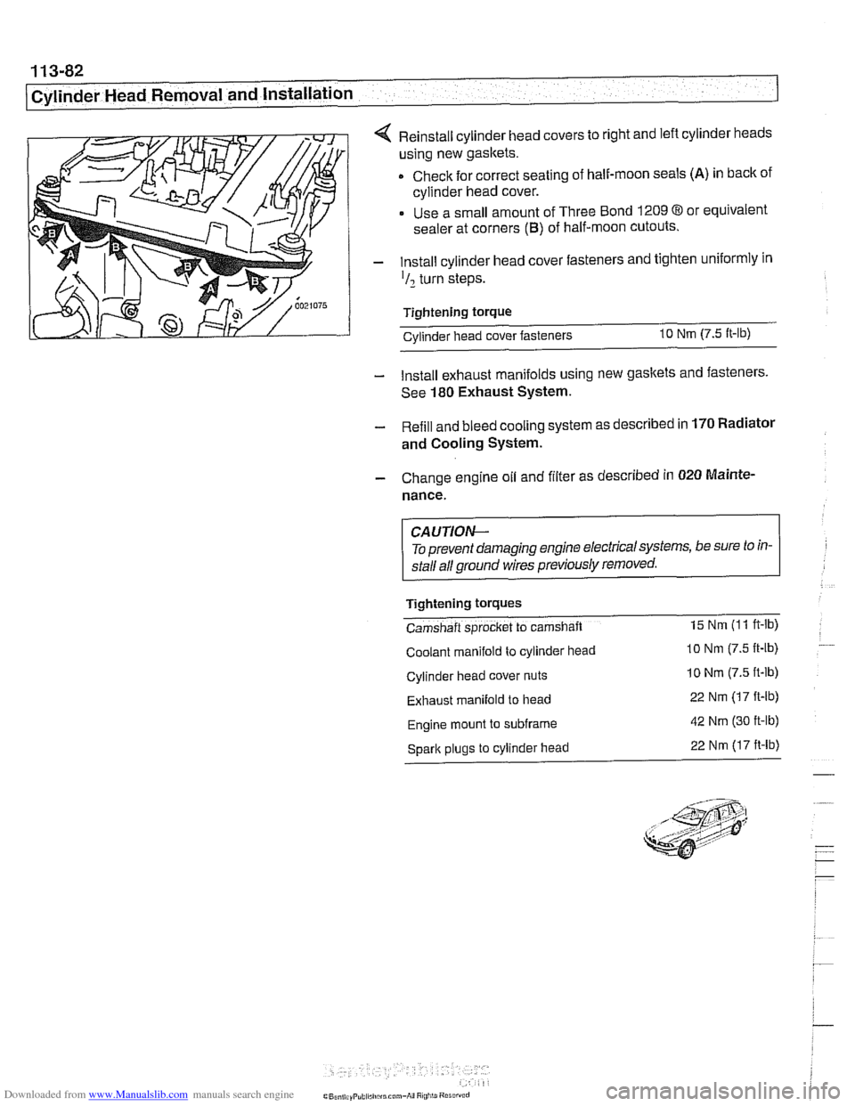 BMW 540i 1997 E39 User Guide Downloaded from www.Manualslib.com manuals search engine 
1 13-82 
1 Cylinder Head Removal and Installation 
4 Reinstall cylinder head covers to  right and left  cylinder  heads 
using  new gaskets. 
