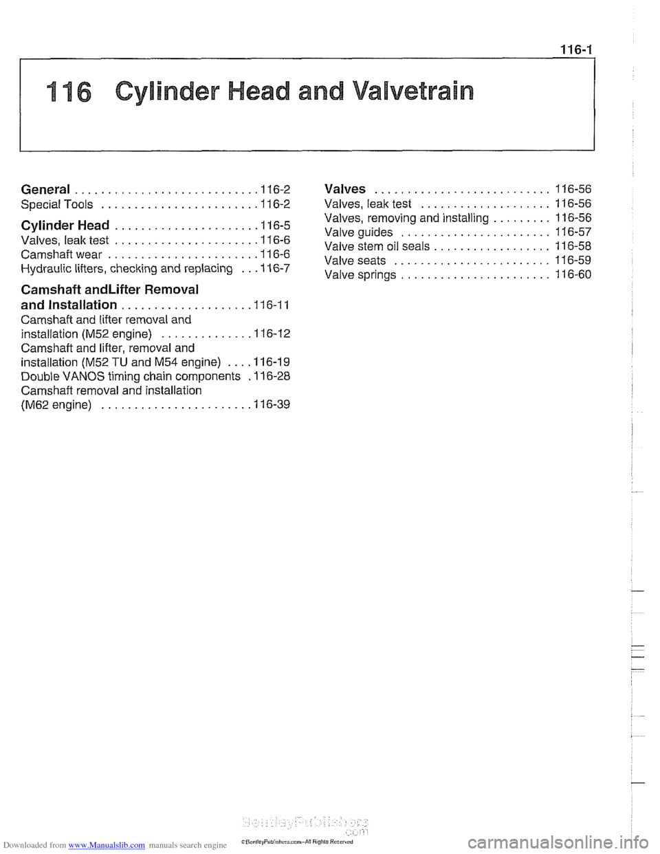 BMW 530i 2001 E39 Service Manual Downloaded from www.Manualslib.com manuals search engine 
11 6 Cylinder Head and Valvetrain 
........................... General ............................ 1 16-2 Valves 116-56 
....................