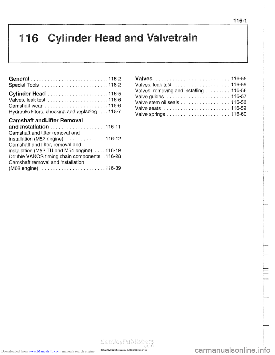 BMW 525i 2001 E39 Workshop Manual Downloaded from www.Manualslib.com manuals search engine 
11 6 Cylinder Head and Valvetrain 
........................... General ............................ 1 16-2 Valves 116-56 
....................