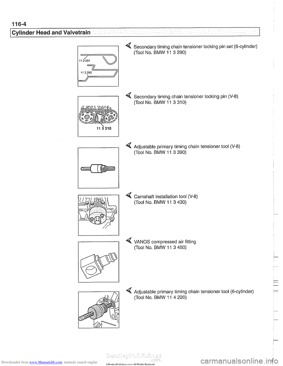 BMW 530i 2001 E39 Service Manual Downloaded from www.Manualslib.com manuals search engine 
/cylinder Head and Valvetrain 
Secondary timing chain tensioner locking pin set (6-cylinder) 
- 4 Secondary timing chain tensioner locking pin