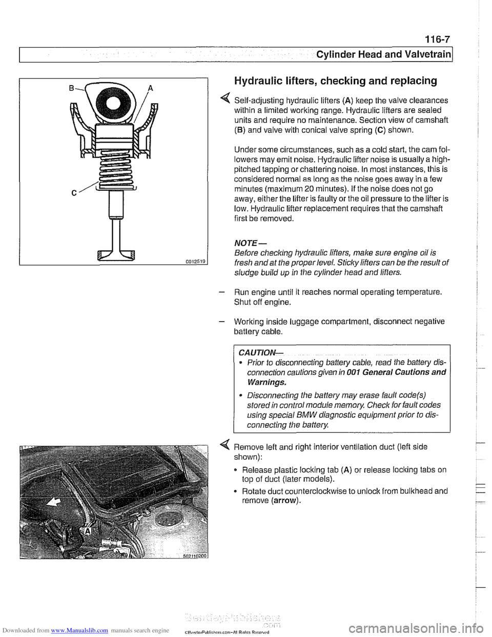 BMW 525i 2001 E39 Workshop Manual Downloaded from www.Manualslib.com manuals search engine 
Cylinder Head and valvetrain1 
Hydraulic lifters, checking and replacing 
Self-adjusting hydraulic lifters (A) keep the valve clearances 
with