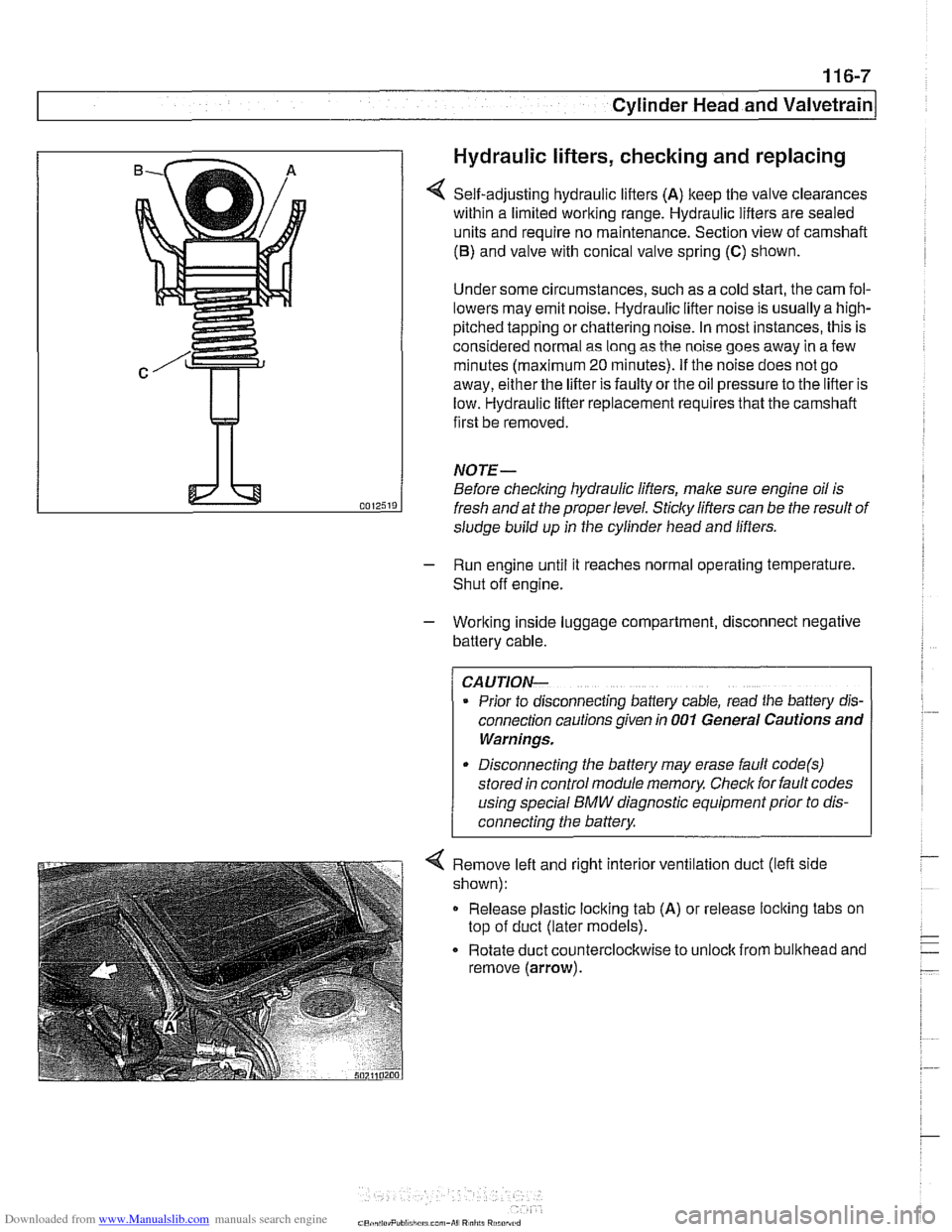 BMW 528i 1998 E39 Workshop Manual Downloaded from www.Manualslib.com manuals search engine
Cylinder Head and valvetrain1
Hydraulic lifters, checking and replacing
Self-adjusting hydraulic lifters (A) keep the valve clearances
with BMW 528i 1998 E39 Workshop Manual Downloaded from www.Manualslib.com manuals search engine
Cylinder Head and valvetrain1
Hydraulic lifters, checking and replacing
Self-adjusting hydraulic lifters (A) keep the valve clearances
with