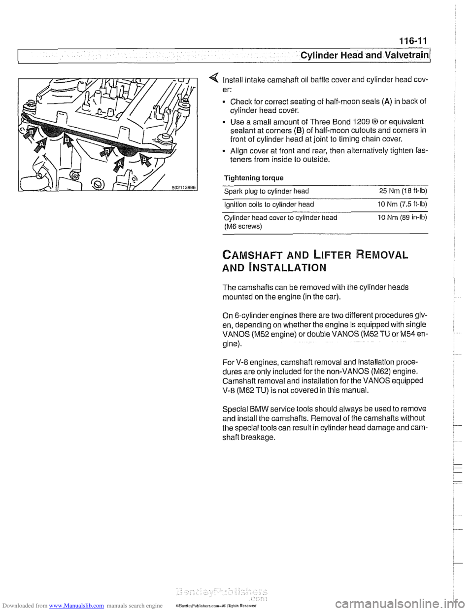 BMW 525i 1999 E39 Service Manual Downloaded from www.Manualslib.com manuals search engine
Cylinder Head and Valvetrain
4 Install intake camshaft oil baffle cover and cylinder head cov-
er:
= Checlc for correct seating of half-m BMW 525i 1999 E39 Service Manual Downloaded from www.Manualslib.com manuals search engine
Cylinder Head and Valvetrain
4 Install intake camshaft oil baffle cover and cylinder head cov-
er:
= Checlc for correct seating of half-m