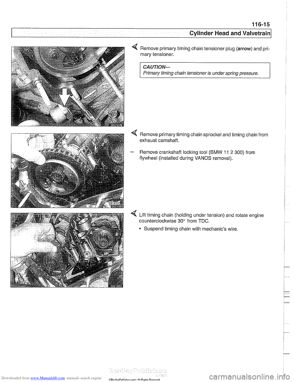 BMW 540i 1999 E39 User Guide Downloaded from www.Manualslib.com manuals search engine 
116-15 
Cylinder Head and Valvetrain 
4 Remove primary timing chain tensioner plug (arrow) and pri- 
mary  tensioner. 
CAUTION- 
Primary timin