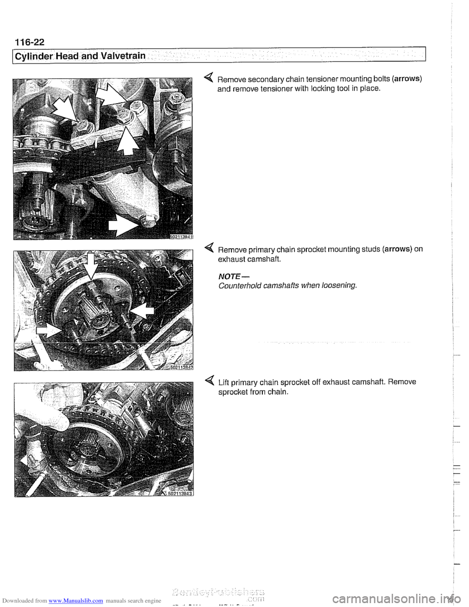 BMW 540i 1998 E39 Workshop Manual Downloaded from www.Manualslib.com manuals search engine
11 6-22
Cylinder Head and Valvetrain
Remove secondary chain tensioner mounting bolts (arrows)
and remove tensioner with locking tool in pl BMW 540i 1998 E39 Workshop Manual Downloaded from www.Manualslib.com manuals search engine
11 6-22
Cylinder Head and Valvetrain
Remove secondary chain tensioner mounting bolts (arrows)
and remove tensioner with locking tool in pl