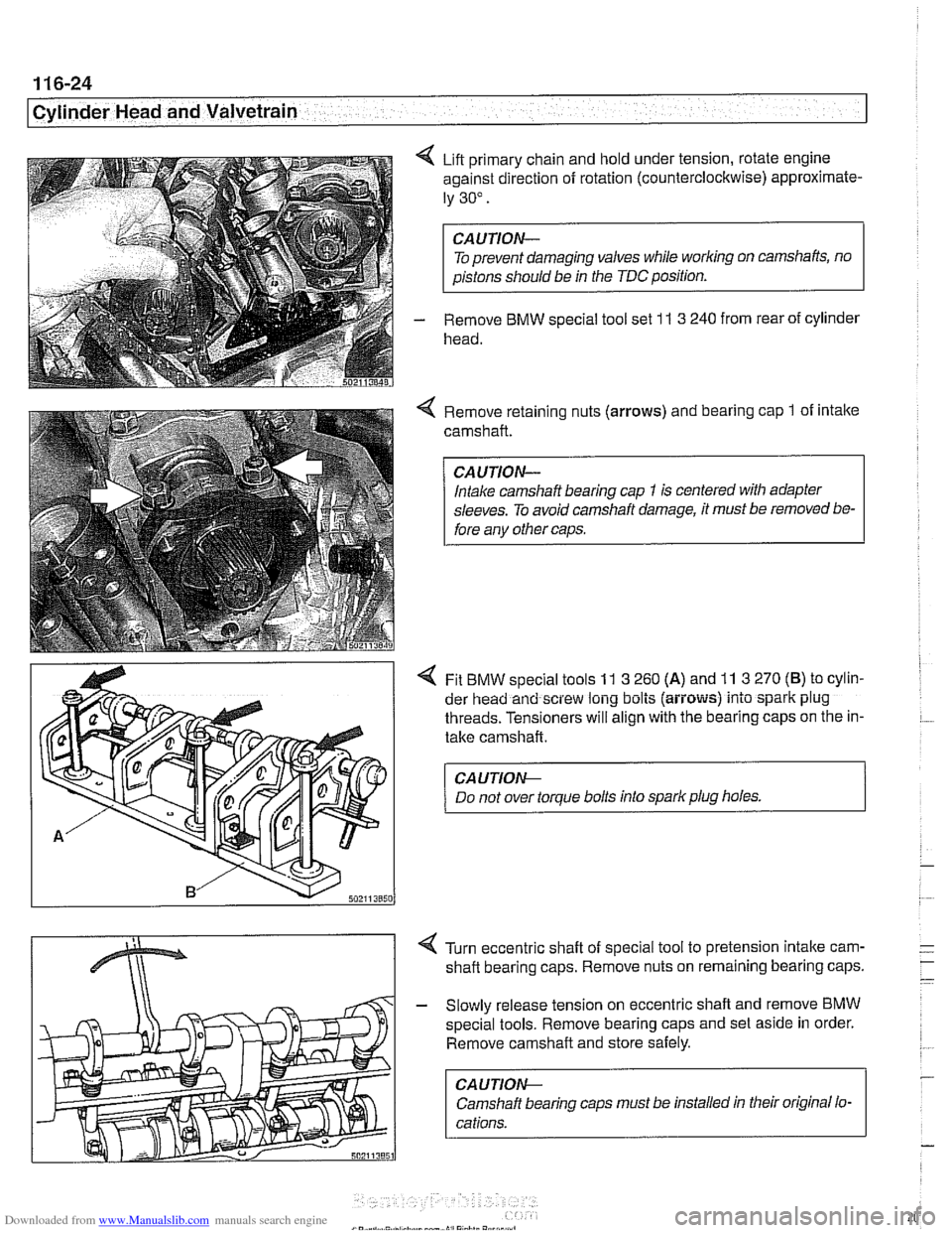 BMW 528i 2000 E39 Workshop Manual Downloaded from www.Manualslib.com manuals search engine 
..--. 
I Cylinder Head and Valvetrain - I 
4 Lift primary chain and hold under tension, rotate  engine 
against direction  of rotation (counte