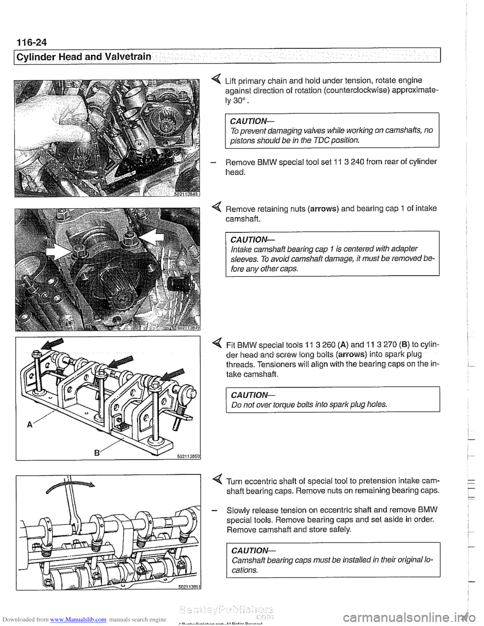 BMW 540i 2000 E39 Workshop Manual Downloaded from www.Manualslib.com manuals search engine
..--.
I Cylinder Head and Valvetrain - I
4 Lift primary chain and hold under tension, rotate engine
against direction of rotation (counte BMW 540i 2000 E39 Workshop Manual Downloaded from www.Manualslib.com manuals search engine
..--.
I Cylinder Head and Valvetrain - I
4 Lift primary chain and hold under tension, rotate engine
against direction of rotation (counte