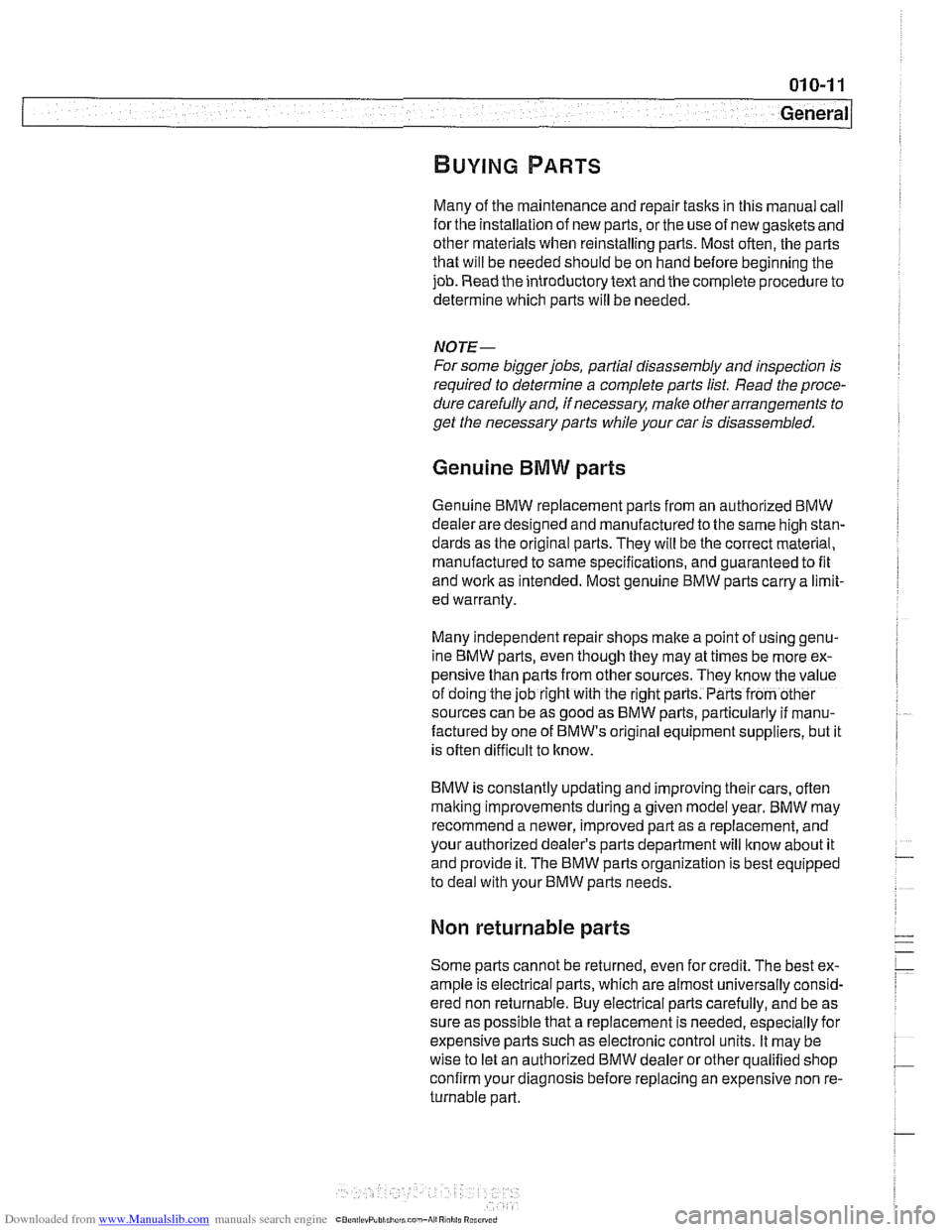 BMW 525i 2001 E39 Workshop Manual Downloaded from www.Manualslib.com manuals search engine 
- - .. 
General 
Many of the maintenance and repair  tasks in this manual  call 
forthe installation of new parts, orthe use  of new  gaskets 