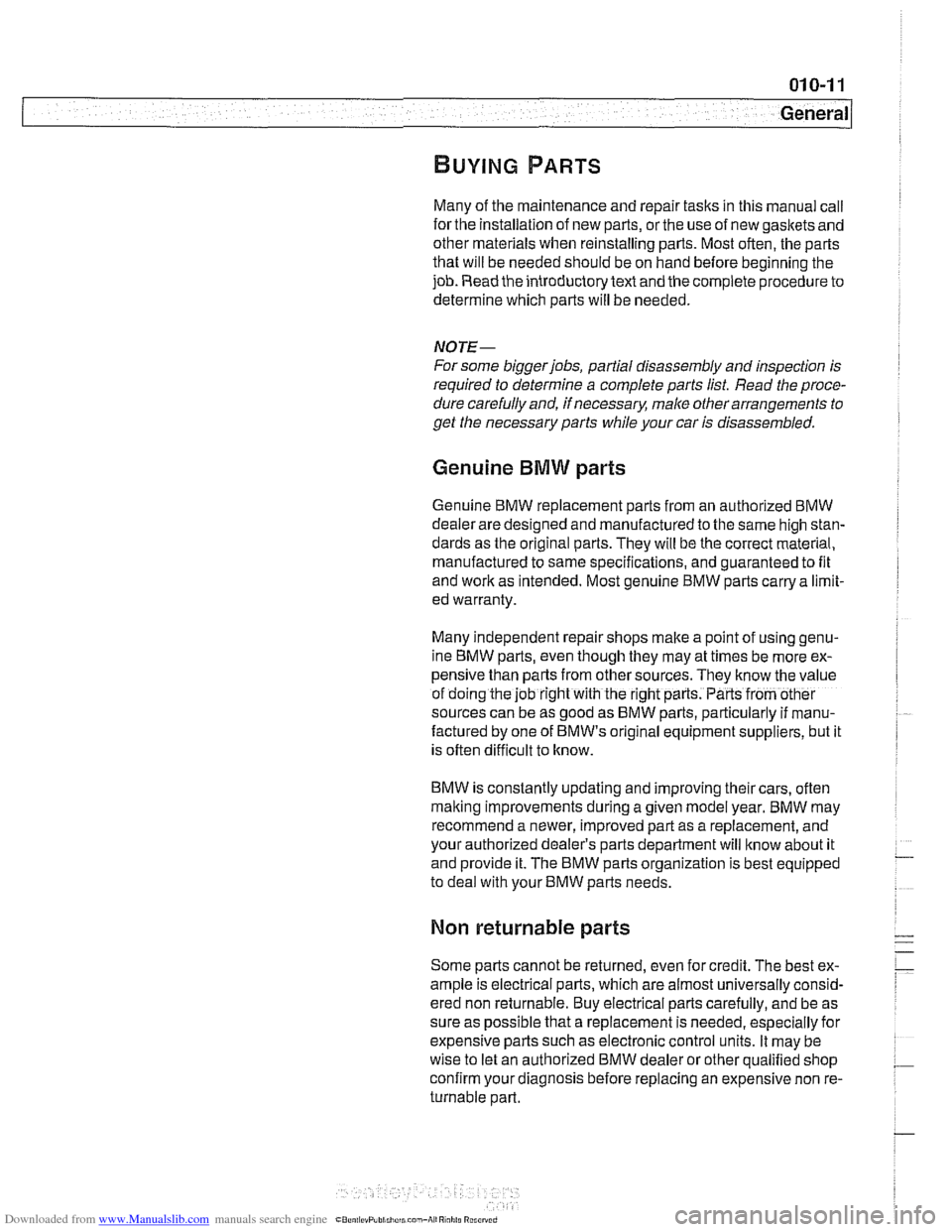 BMW 528i 1999 E39 Workshop Manual Downloaded from www.Manualslib.com manuals search engine
- - ..
General
Many of the maintenance and repair tasks in this manual call
forthe installation of new parts, orthe use of new gaskets BMW 528i 1999 E39 Workshop Manual Downloaded from www.Manualslib.com manuals search engine
- - ..
General
Many of the maintenance and repair tasks in this manual call
forthe installation of new parts, orthe use of new gaskets