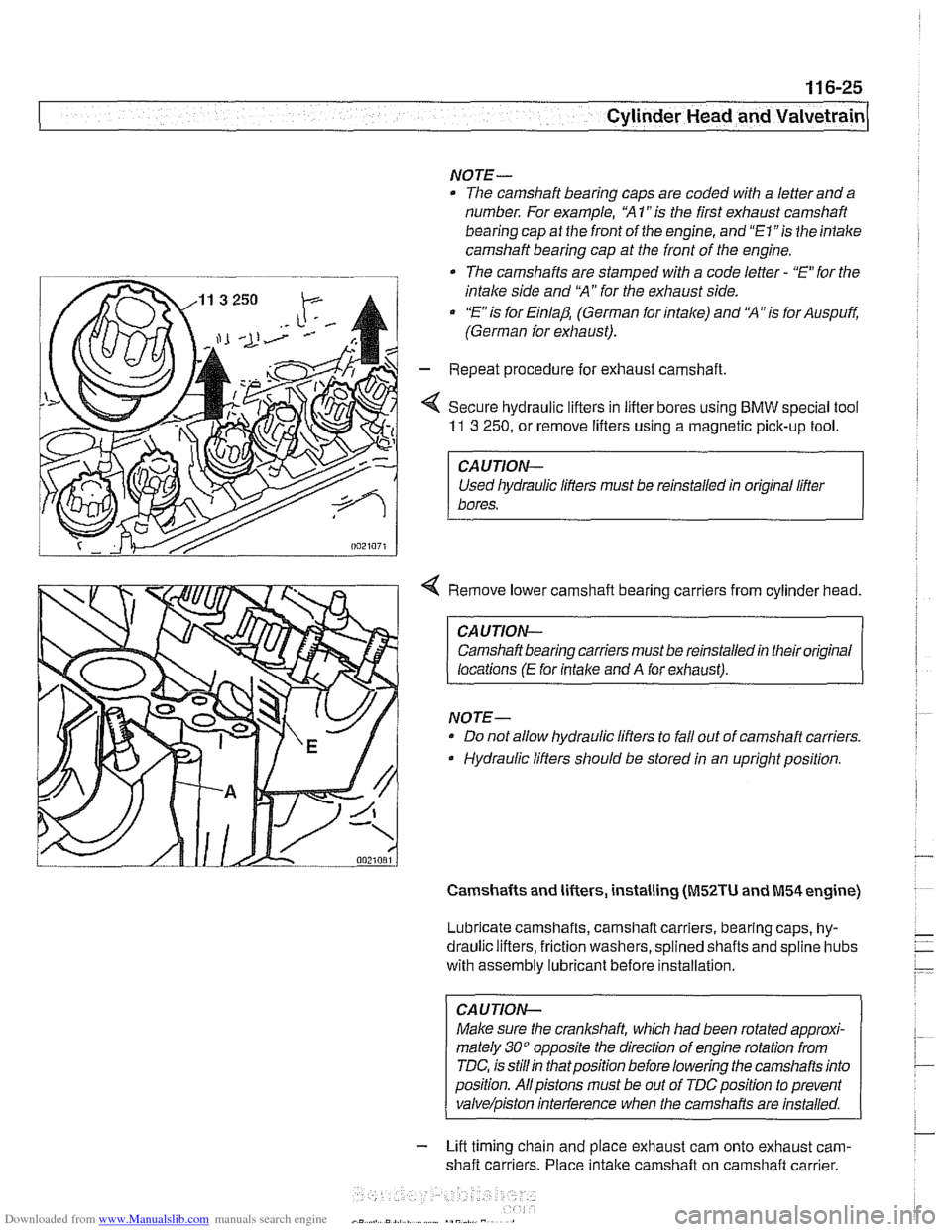 BMW 540i 1998 E39 Workshop Manual Downloaded from www.Manualslib.com manuals search engine
Cylinder Head and Valvetrain
NOTE-
The camshaft bearing caps are coded with a letter and a
number. For example, "A
1" is the first exh BMW 540i 1998 E39 Workshop Manual Downloaded from www.Manualslib.com manuals search engine
Cylinder Head and Valvetrain
NOTE-
The camshaft bearing caps are coded with a letter and a
number. For example, "A
1" is the first exh