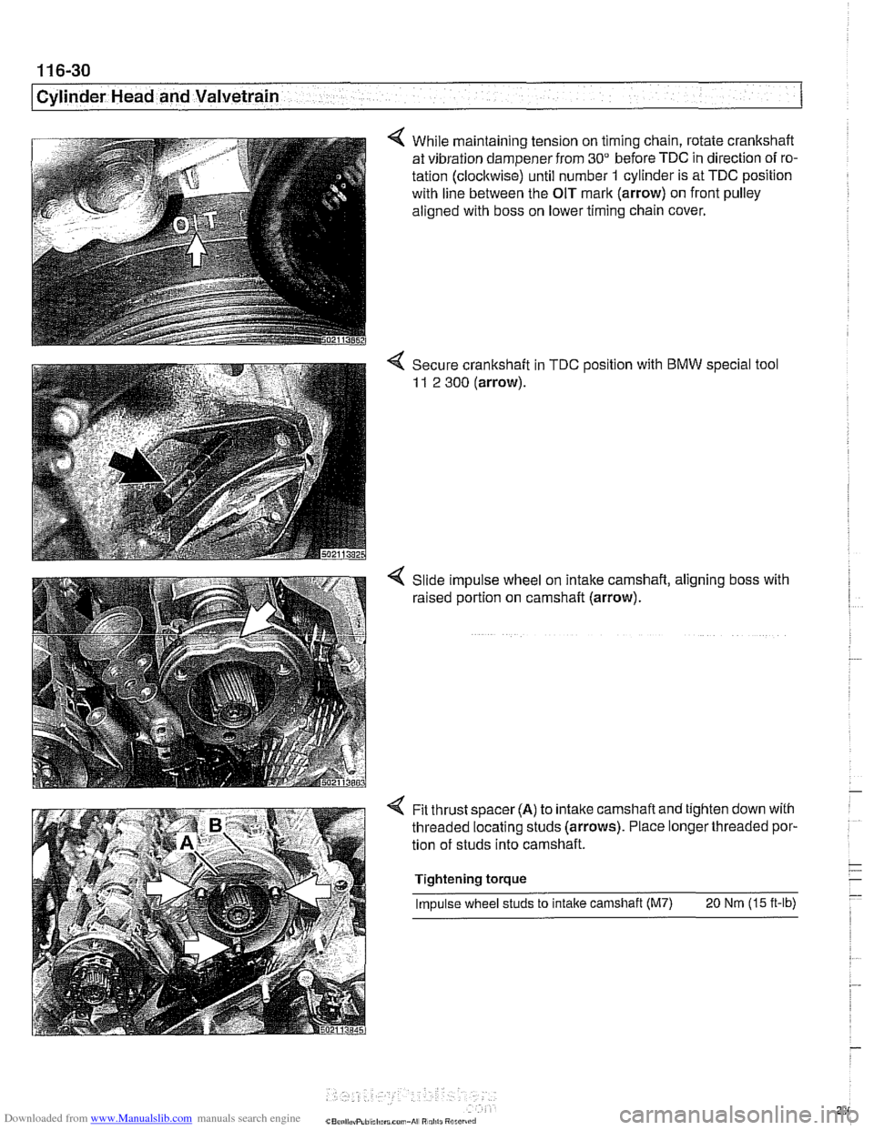 BMW 540i 1998 E39 Workshop Manual Downloaded from www.Manualslib.com manuals search engine
~ ~. --
Cylinder Head and Valvetrain .-
4 While maintaining tension on timing chain, rotate crankshaft
at vibration dampener from
30" BMW 540i 1998 E39 Workshop Manual Downloaded from www.Manualslib.com manuals search engine
~ ~. --
Cylinder Head and Valvetrain .-
4 While maintaining tension on timing chain, rotate crankshaft
at vibration dampener from
30"