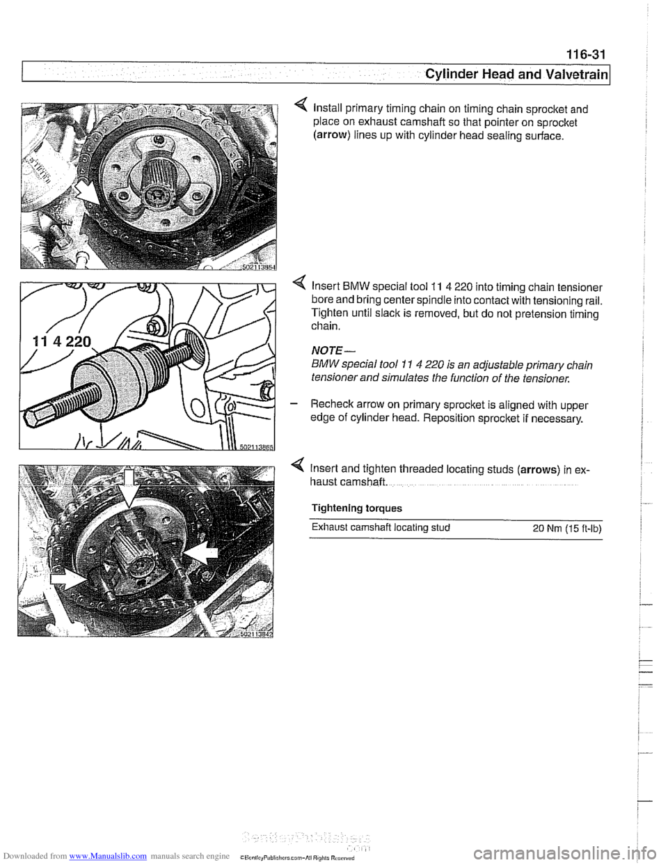 BMW 525i 1998 E39 Repair Manual Downloaded from www.Manualslib.com manuals search engine
11 6-31
Cylinder Head and Valvetrain
< Install primary timing chain on timing chain sprocket and
place on exhaust camshaft so that poin BMW 525i 1998 E39 Repair Manual Downloaded from www.Manualslib.com manuals search engine
11 6-31
Cylinder Head and Valvetrain
< Install primary timing chain on timing chain sprocket and
place on exhaust camshaft so that poin
