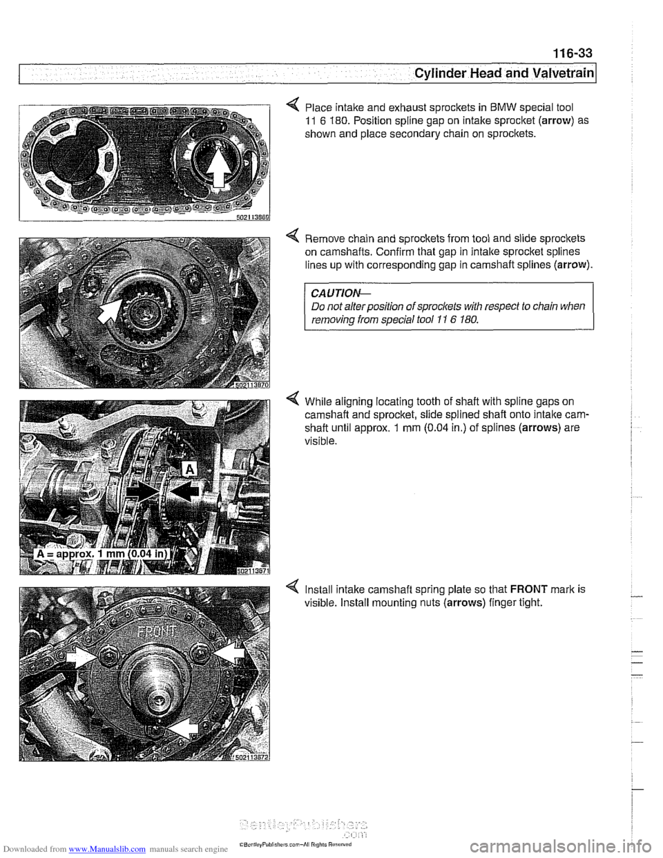 BMW 525i 2001 E39 User Guide Downloaded from www.Manualslib.com manuals search engine 
Cylinder Head and valvetrain1 
< Place intake and exhaust sprockets in BMW special  tool 
11 6 180. Position spline gap  on intake sprocket  (