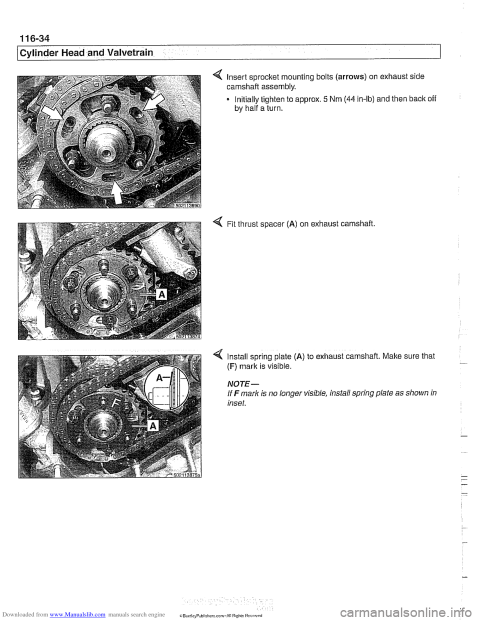 BMW 540i 1998 E39 Workshop Manual Downloaded from www.Manualslib.com manuals search engine
/Cylinder Head and Valvetrain
4 Insert sprocket mounting bolts (arrows) on exhaust side
carnshaft assembly.
Initially tighten to approx. BMW 540i 1998 E39 Workshop Manual Downloaded from www.Manualslib.com manuals search engine
/Cylinder Head and Valvetrain
4 Insert sprocket mounting bolts (arrows) on exhaust side
carnshaft assembly.
Initially tighten to approx.