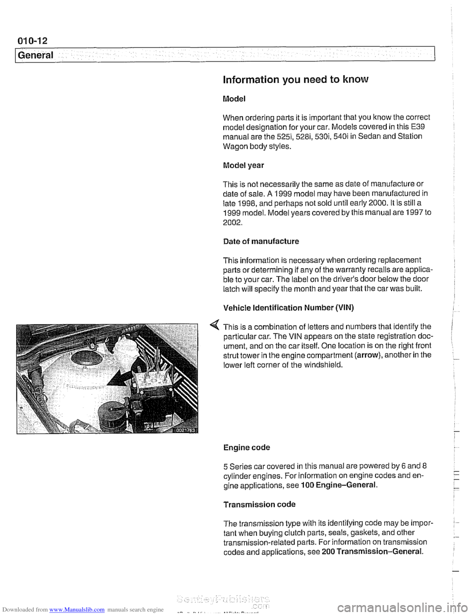 BMW 530i 1999 E39 Workshop Manual Downloaded from www.Manualslib.com manuals search engine 
01 0-1 2 
1 General 
Information you need to know 
Model 
When ordering parts it  is important  that you know the correct 
model designation  